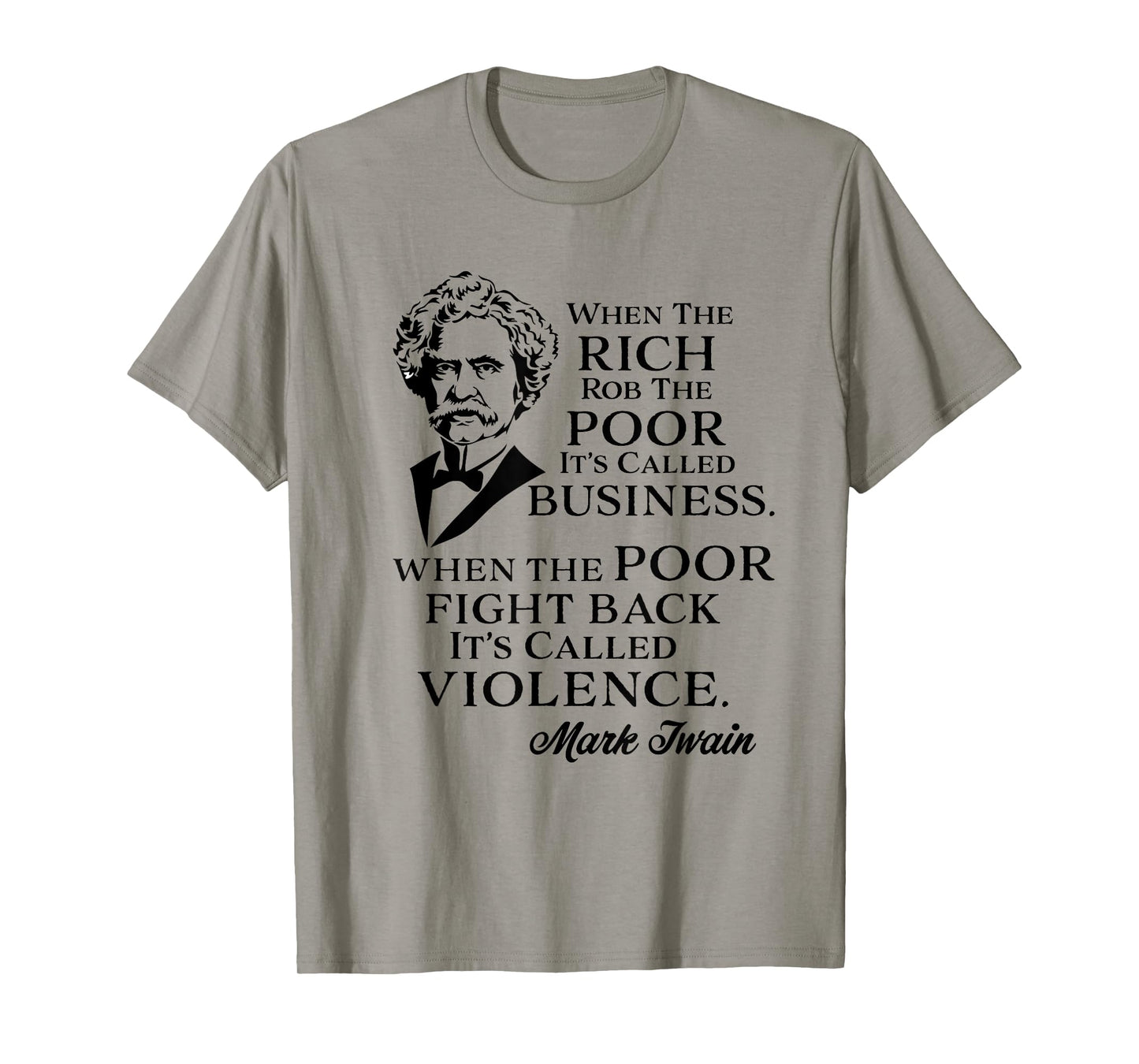 Twain Anti-Rich Quote Statement Tees Rich Rob the Poor It's Business Poor Fight It's Violence Tee T-Shirt Grey Small
