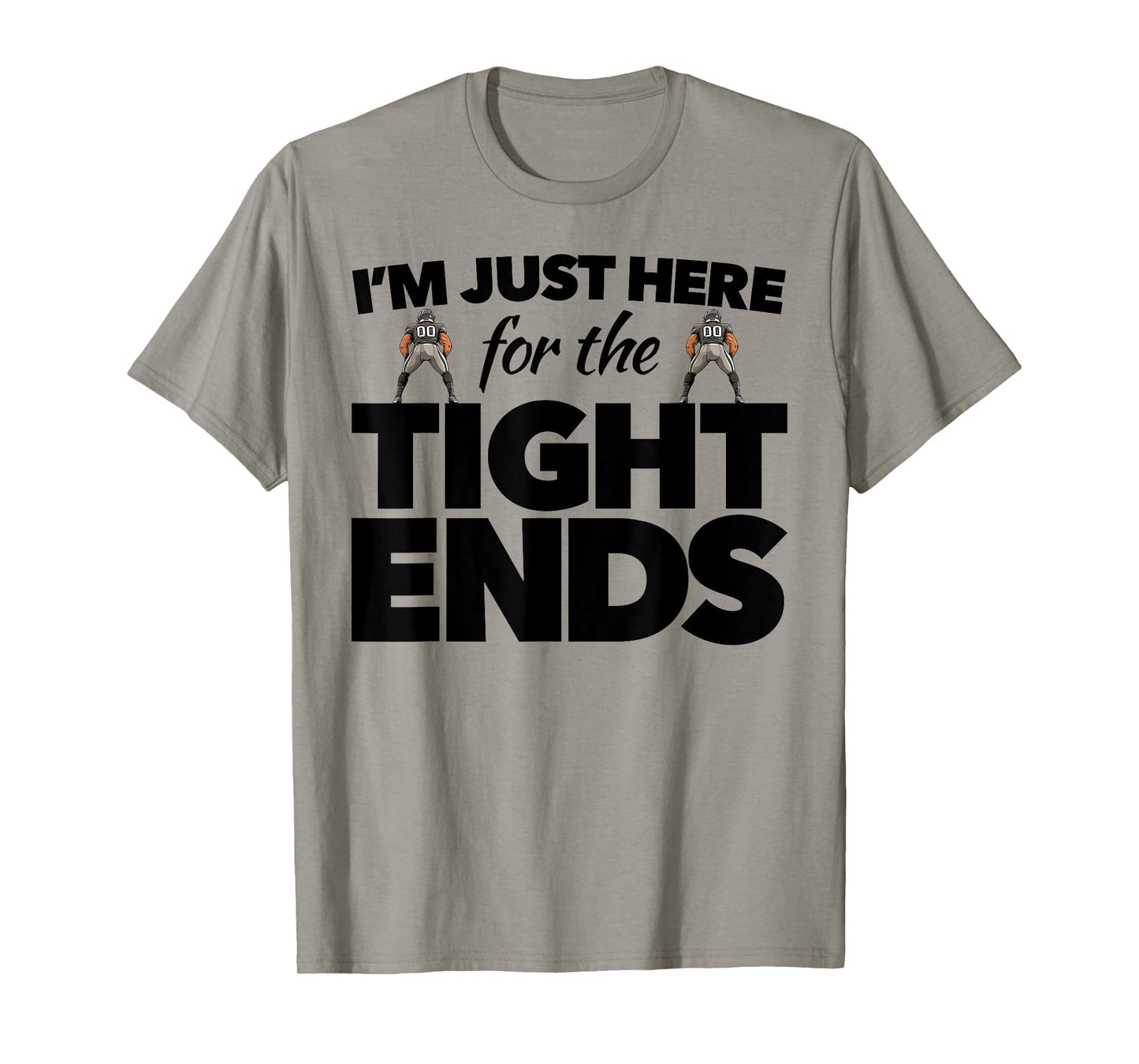 Funny Football Gear For Women I'm Just Here 4 the Tight Ends T-Shirt