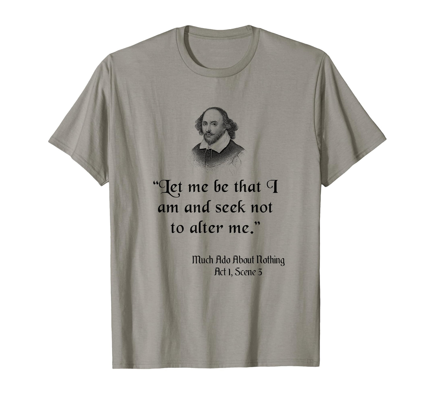 Shakespeare Quote, Let Me Be As I Am, Much Ado About Nothing T-Shirt