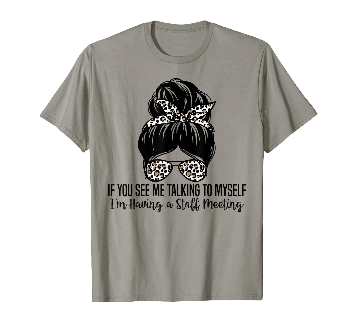 If You See Me Talking to Myself I'm Having a Staff Meeting T-Shirt