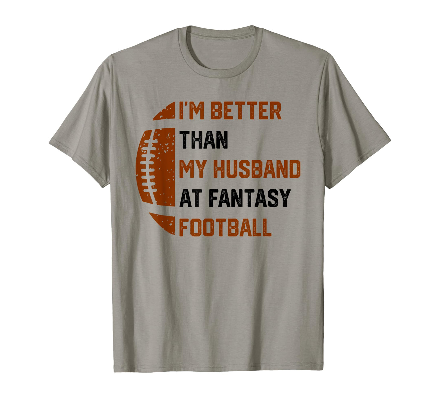I'm Better Than My Husband At Fantasy Football T-Shirt