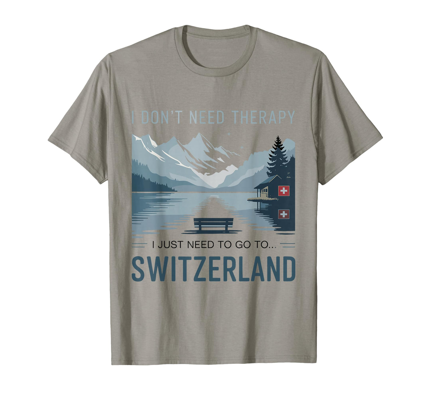 I Don’t Need Therapy I Need to Go to Switzerland Travel T-Shirt