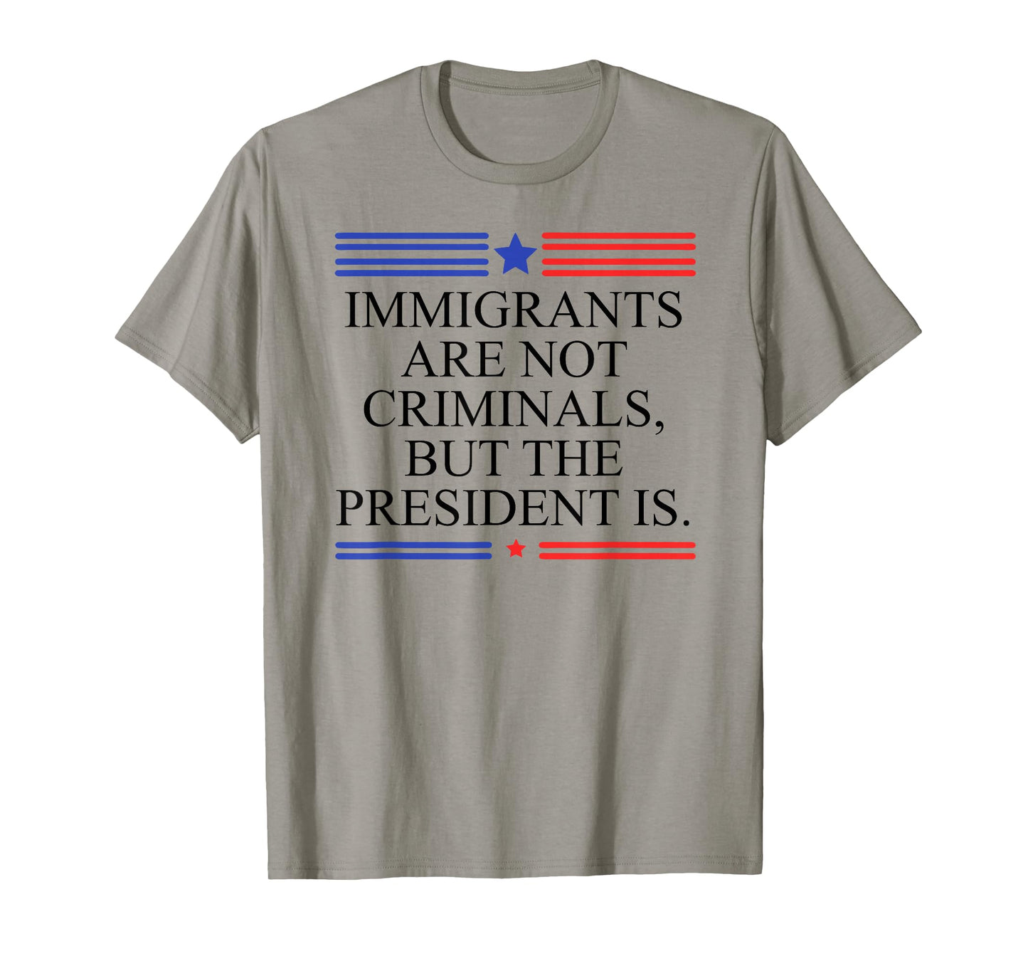 America US Immigrants are Not Criminals But The President is T-Shirt
