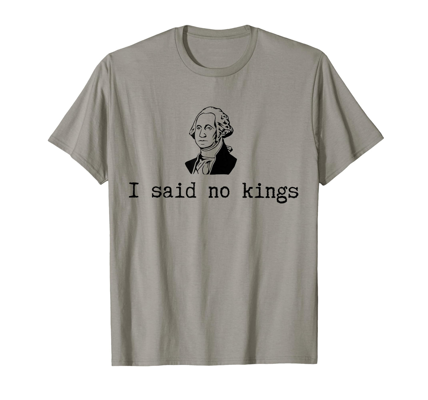 George Washington I Said no Kings T-Shirt