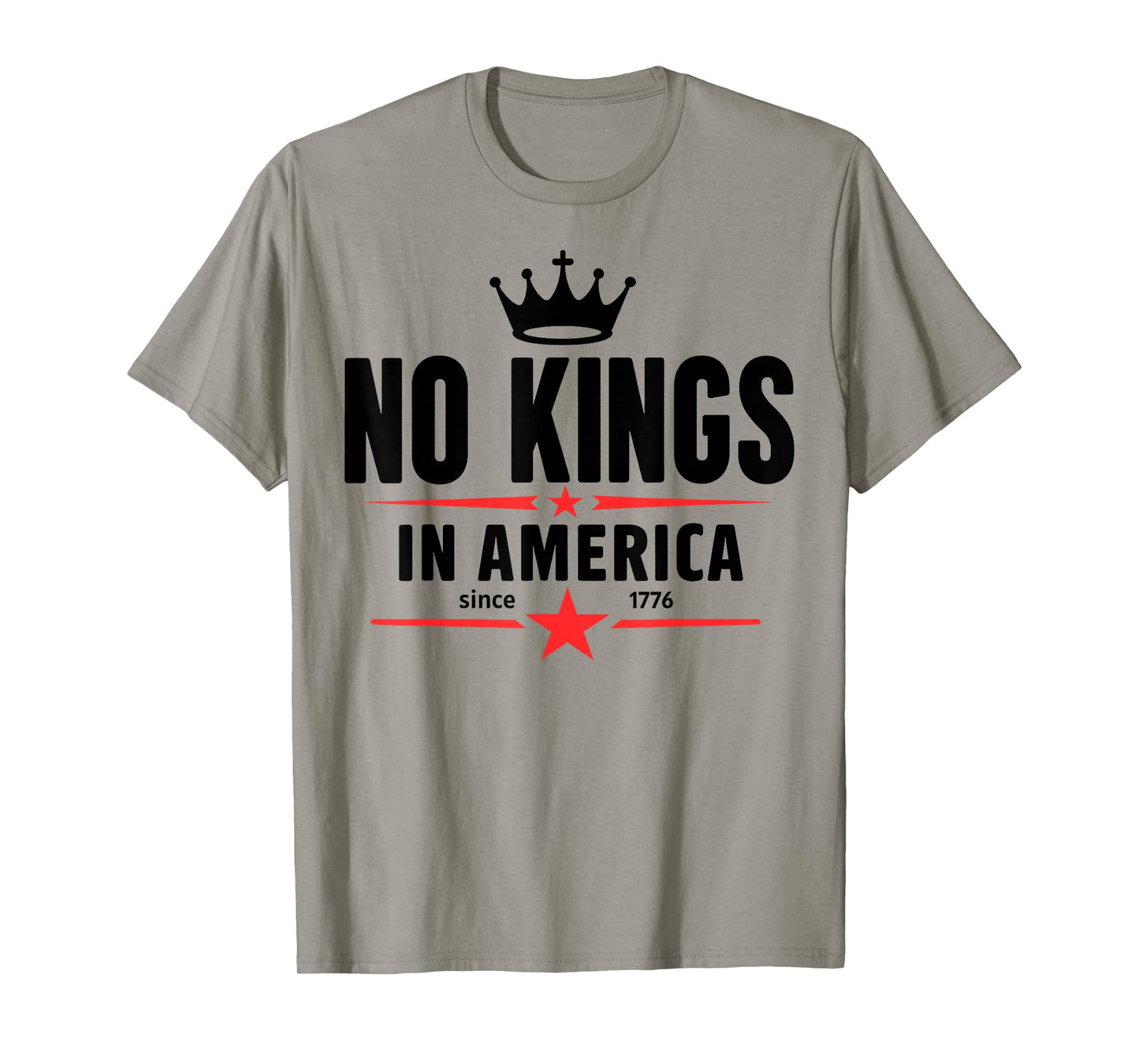 No Kings in America Since 1776 Men Women T-Shirt