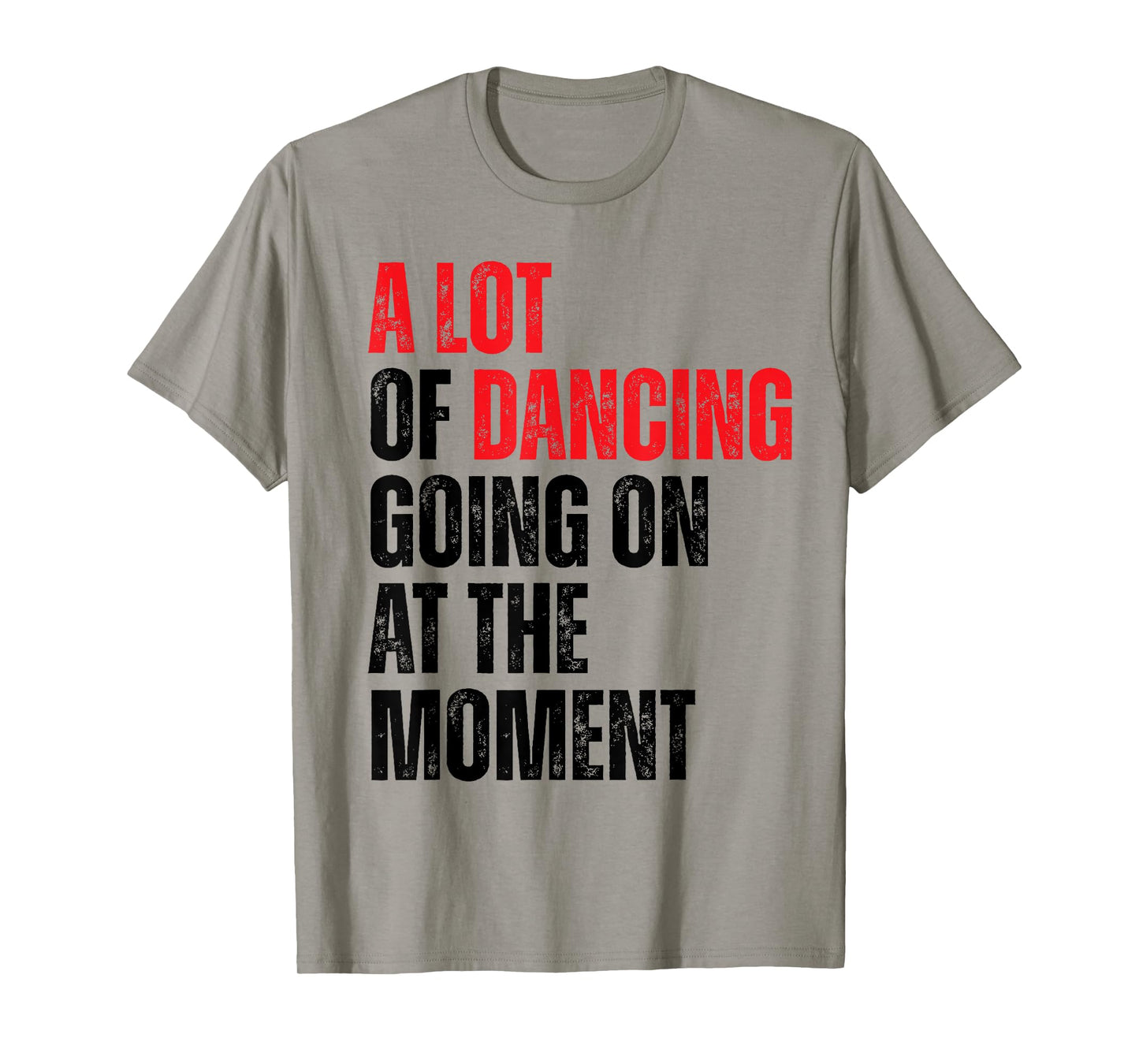 A Lot Of Dancing Going On At The Moment Funny Dancer T-Shirt
