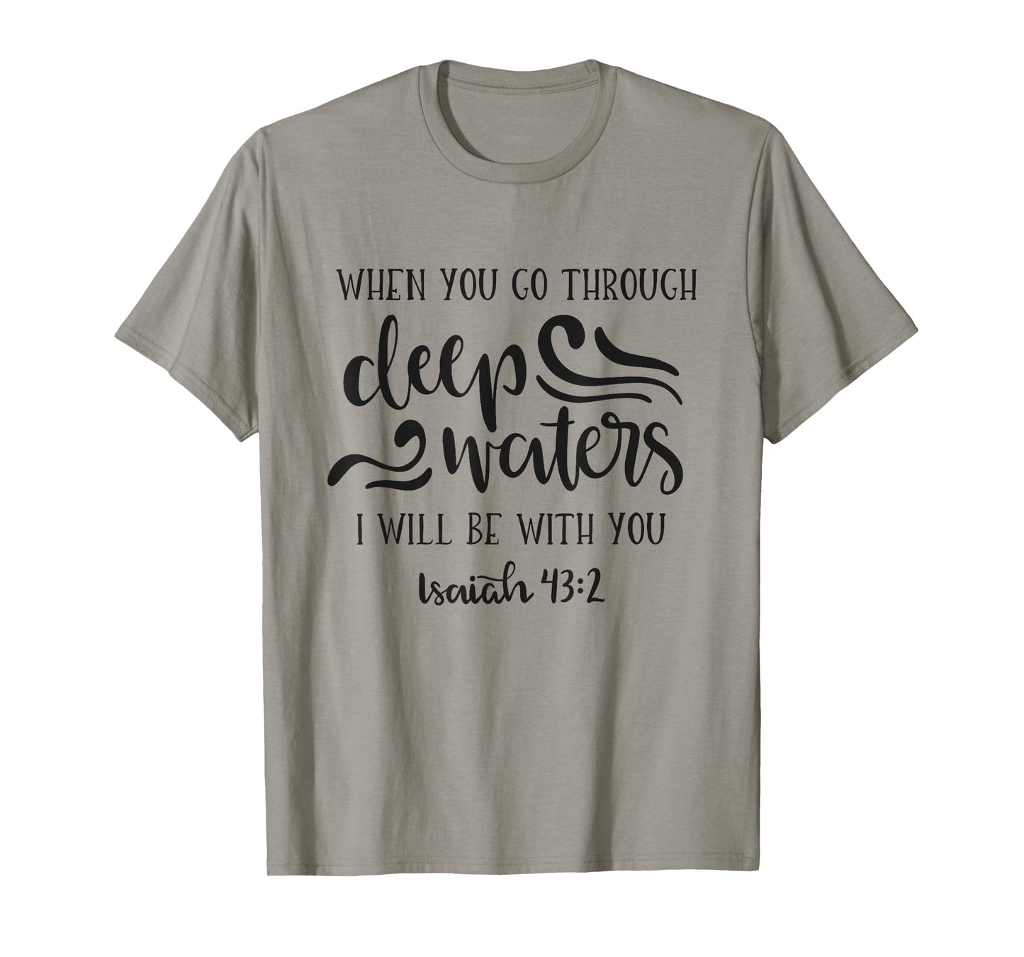 When You Go Through Deep Waters I Will Be With You T-Shirt