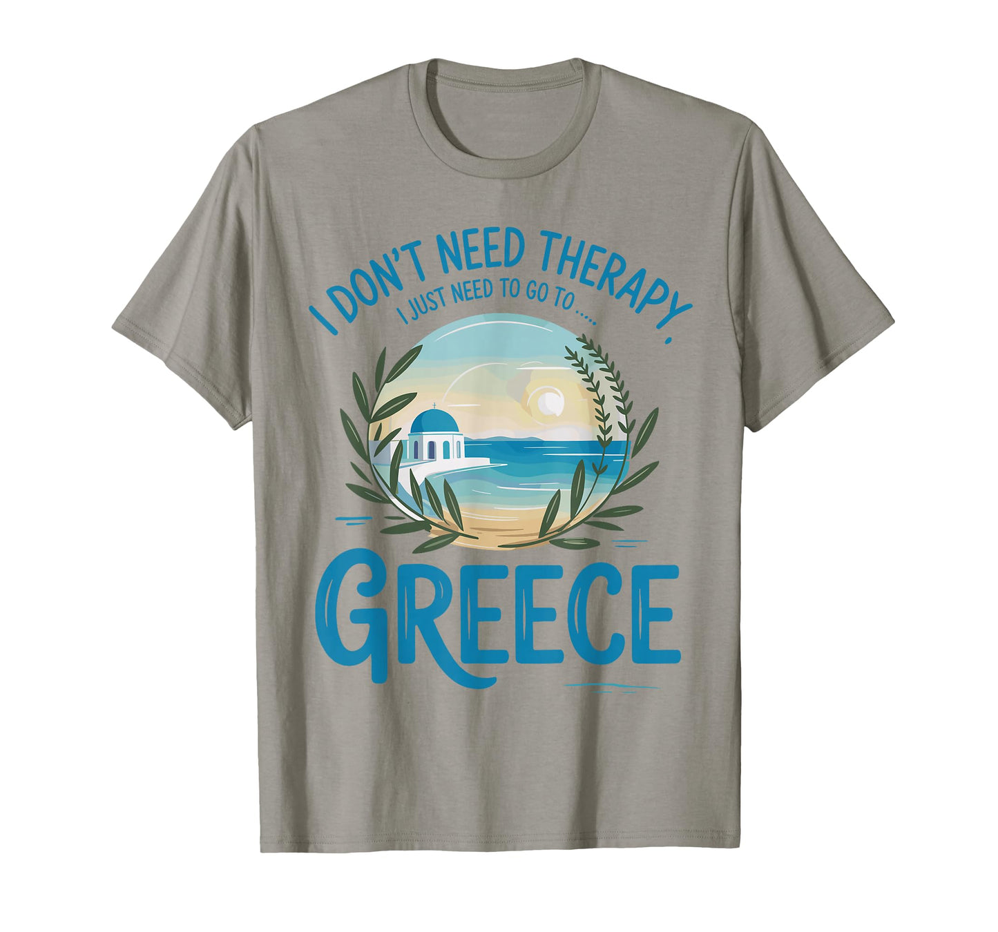 I Don’t Need Therapy I Need to Go to Greece Travel T-Shirt