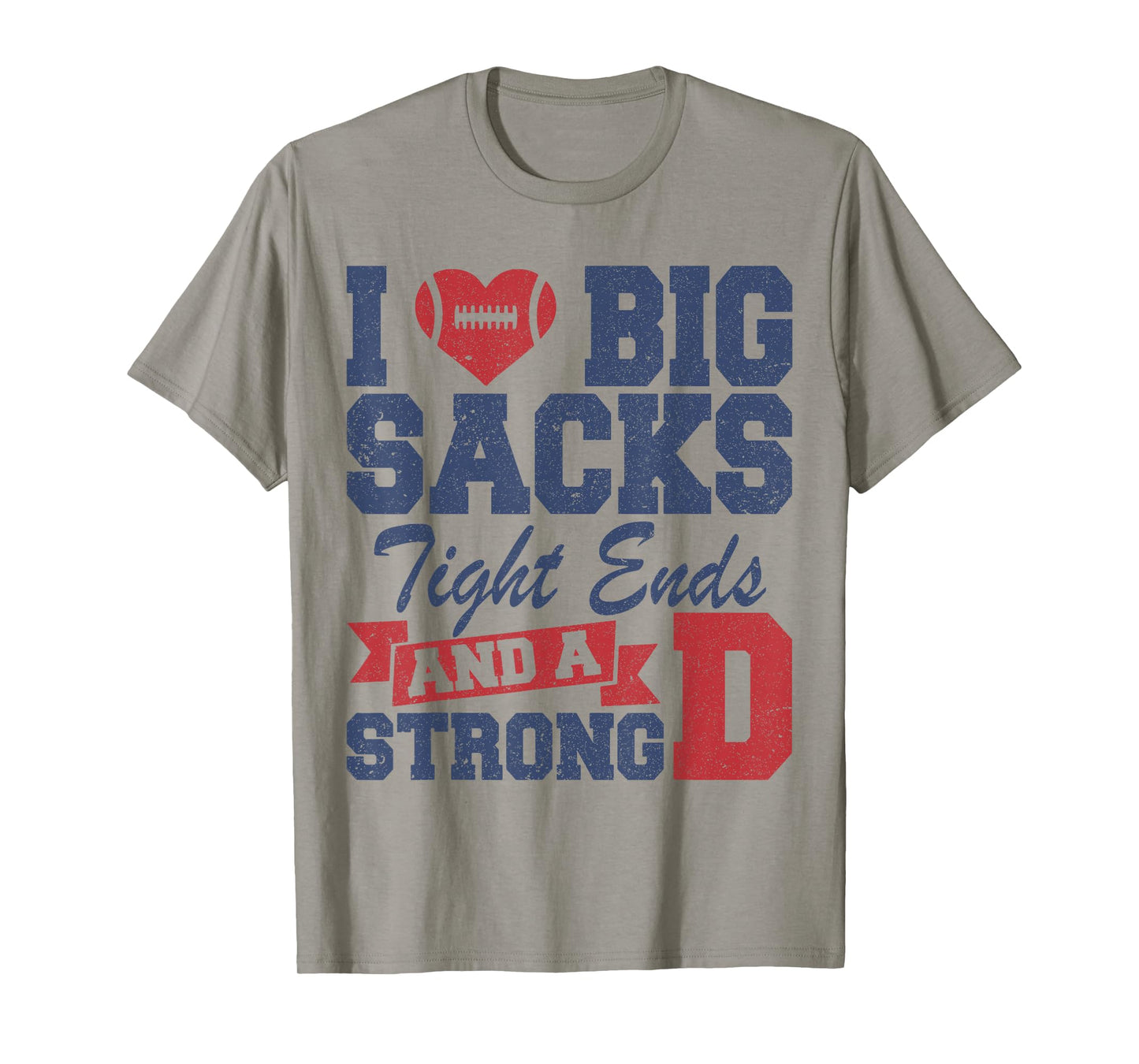 I Love Big Sacks Tight Ends and A Strong D Funny Football T-Shirt