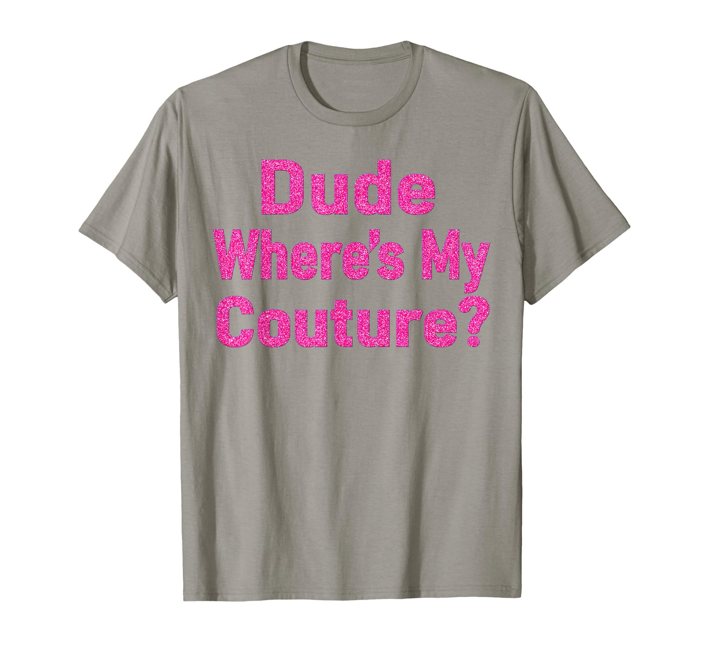 Dude Where's My Couture? T-Shirt