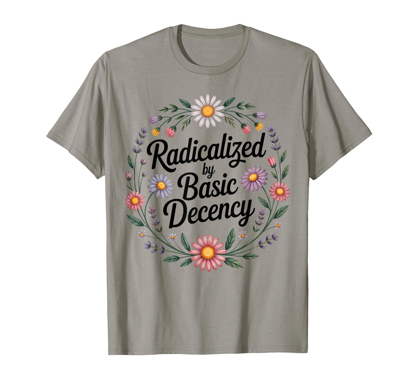 Radicalized by Basic Decency, Funny Vintage Floral for Women T-Shirt