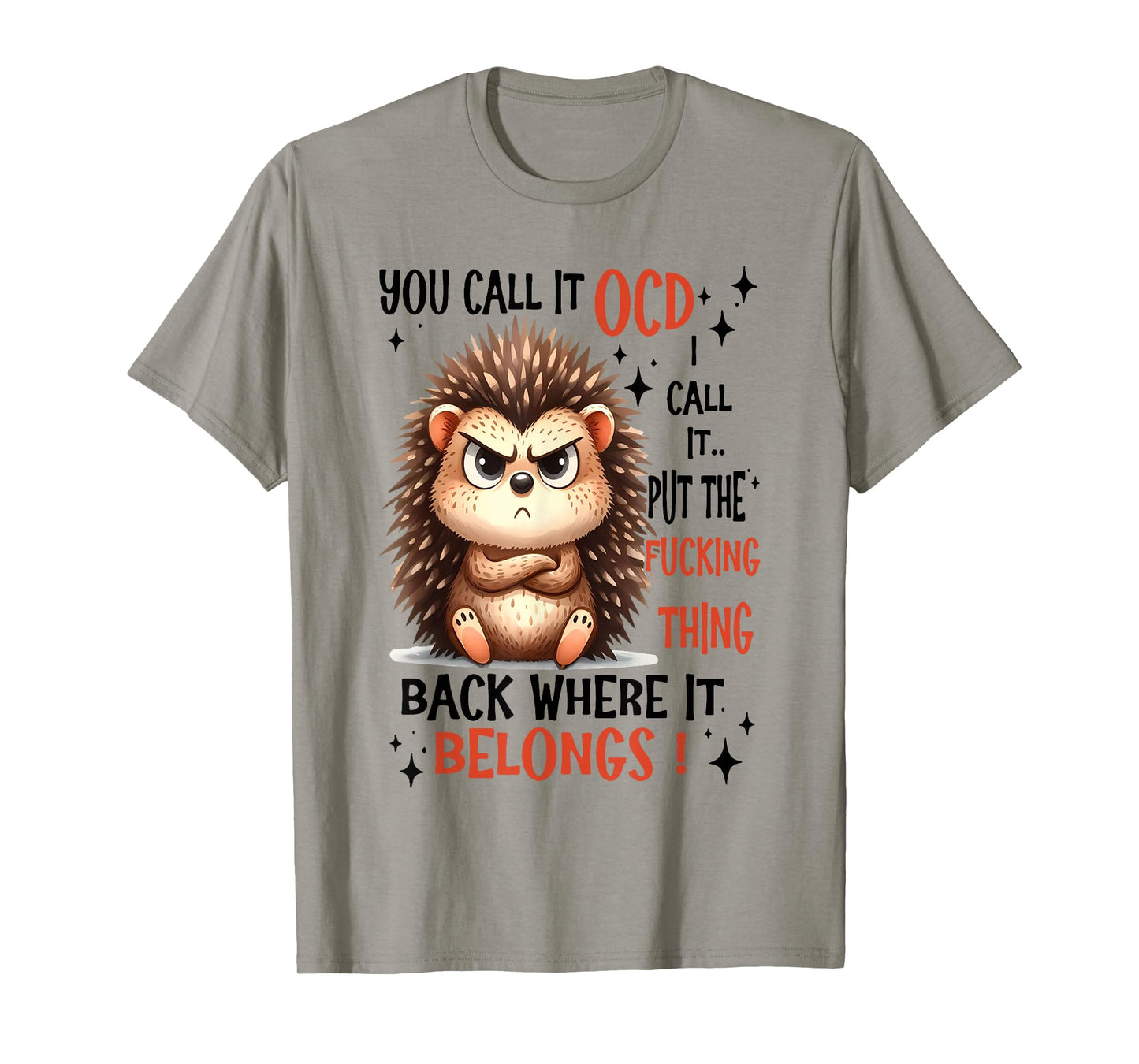 You Call It OCD I Call It Put The Fucking Thing Back Where T-Shirt