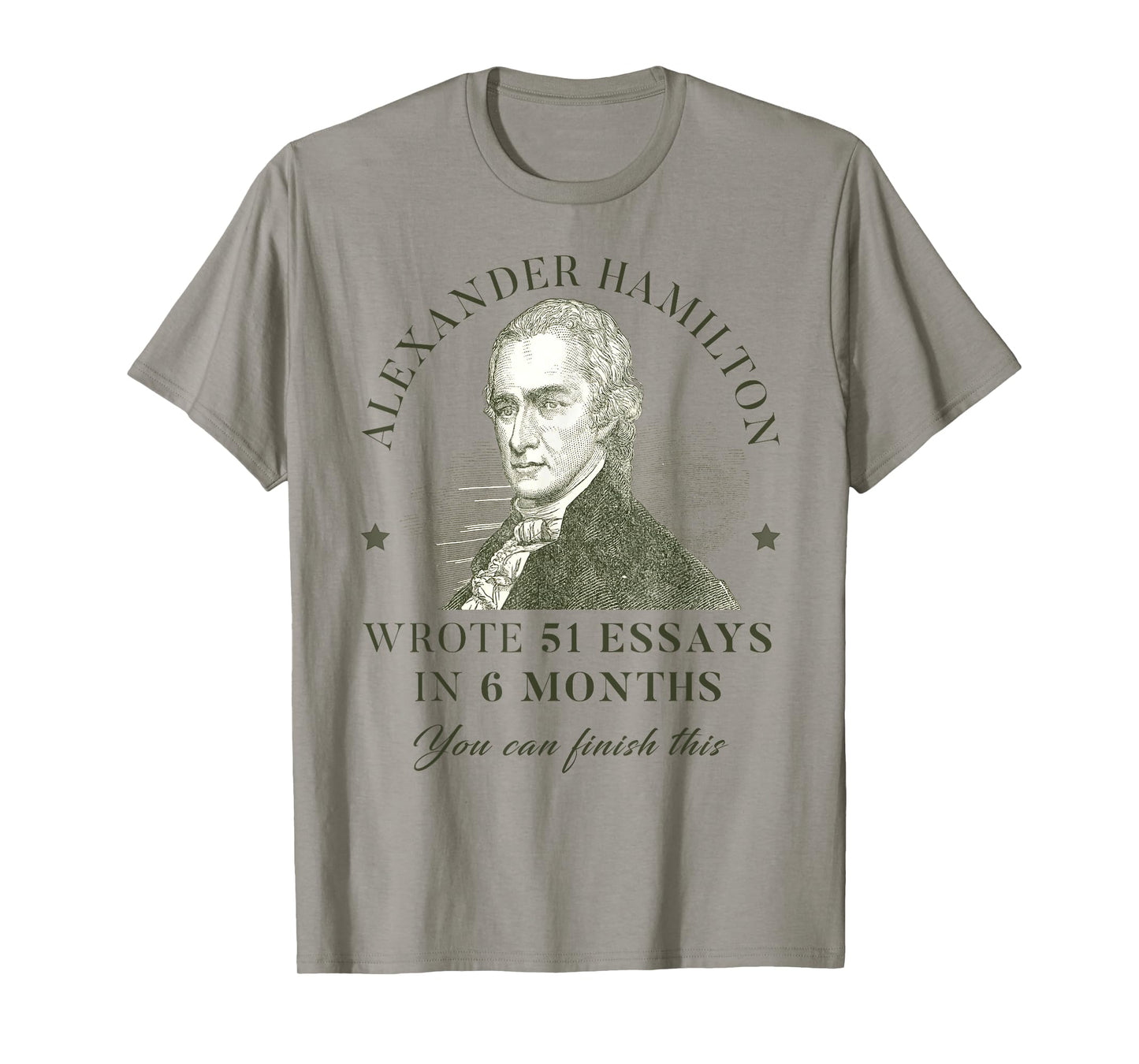 Alexander Hamilton Wrote 51 Essays In 6 Months Teacher Quote T-Shirt