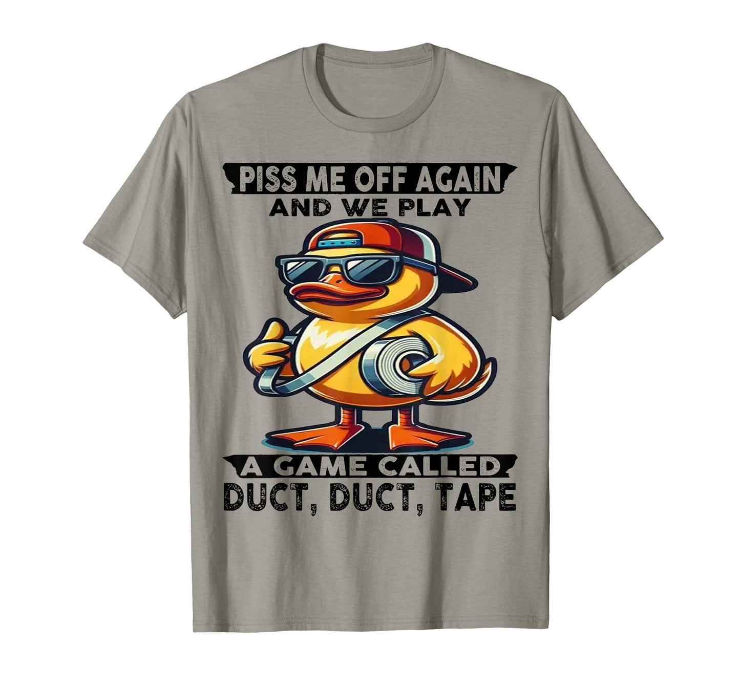 Cute Duck Piss Me Off Again And We Play A Game Called T-Shirt