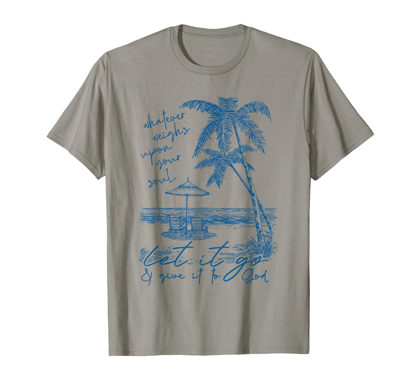 whatever weighs upon your soul let it go & give it to god T-Shirt