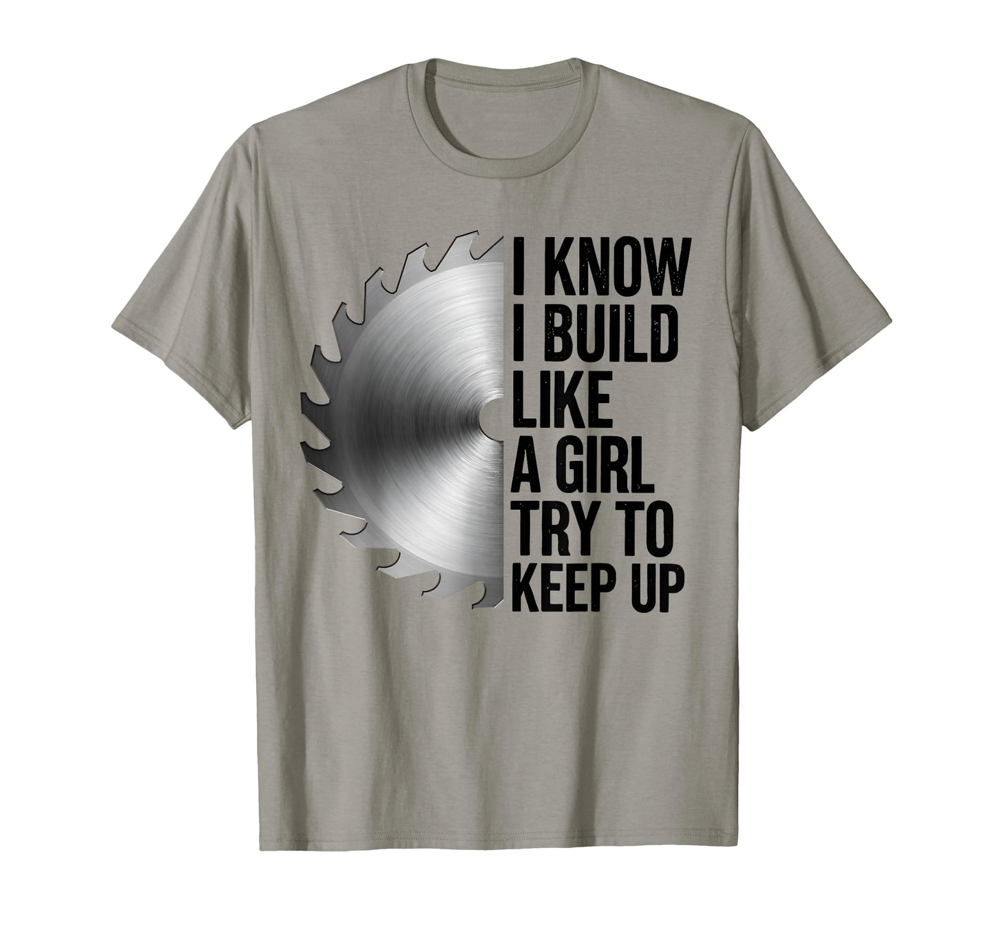 I Know I Build Like Girl Try to Keep Up Woodworker Carpender T-Shirt