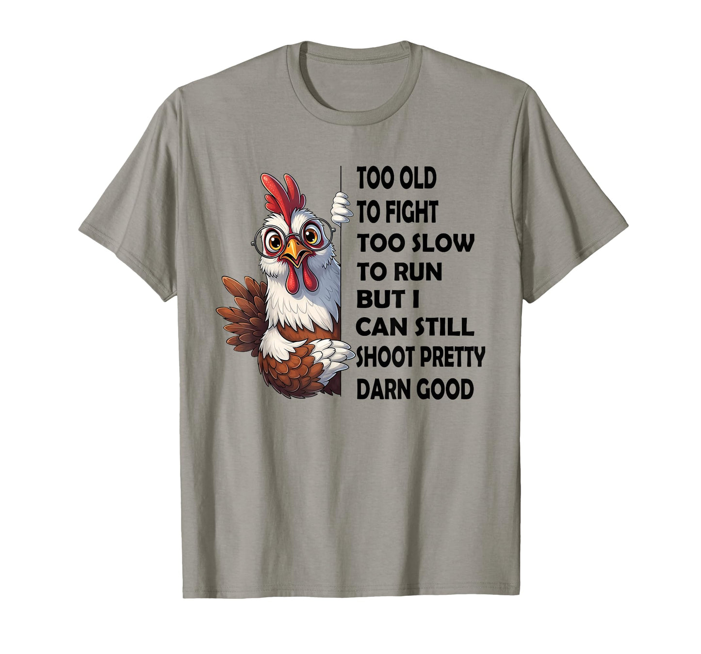 Too Old to Fight Too Slow to Run But I Can Still Shoot T-Shirt