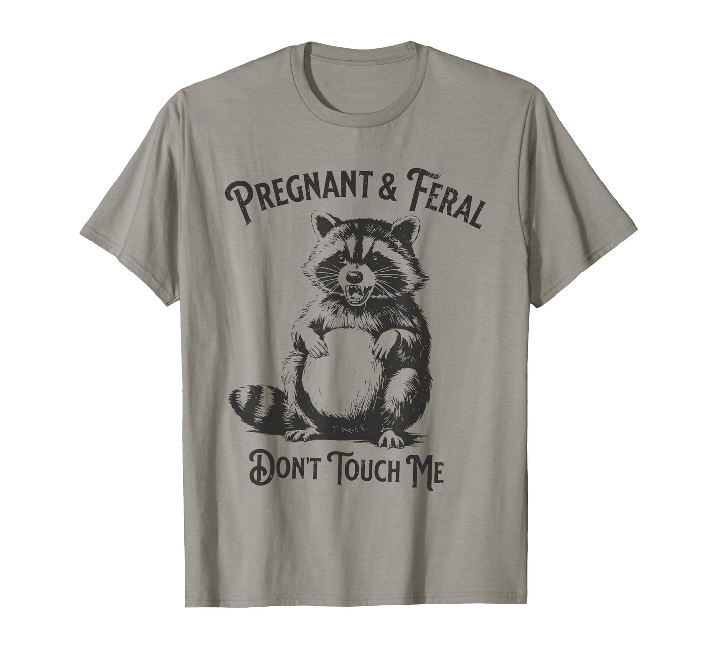Feral and Pregnant Dont Touch Me Funny Pregnancy Humor T-Shirt