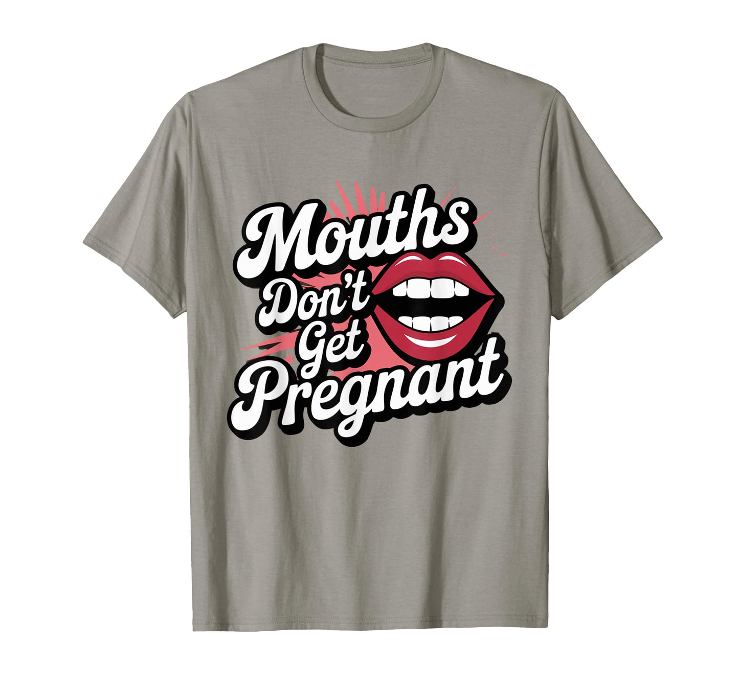 Funny Swap Mouths Don't Get Pregnant Embarrassing T-Shirt