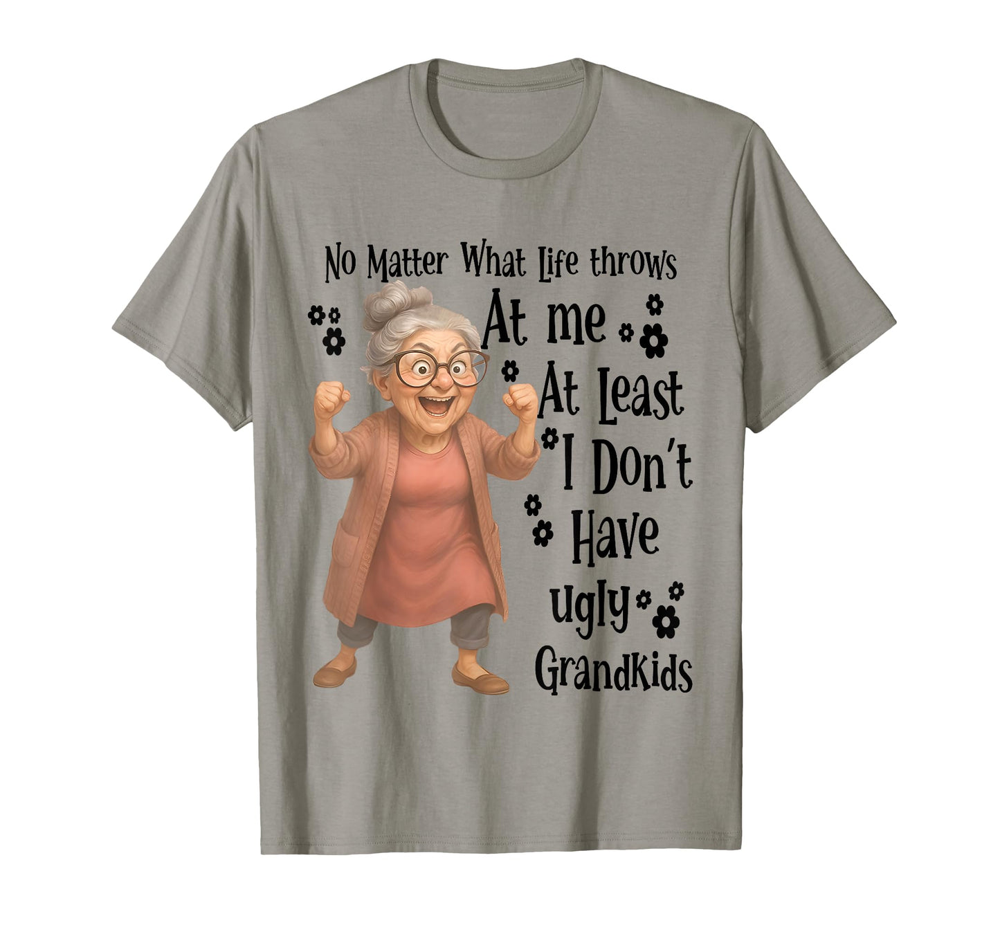 No Matter What Life Throws At Me At Least I Don't Have Ugly T-Shirt
