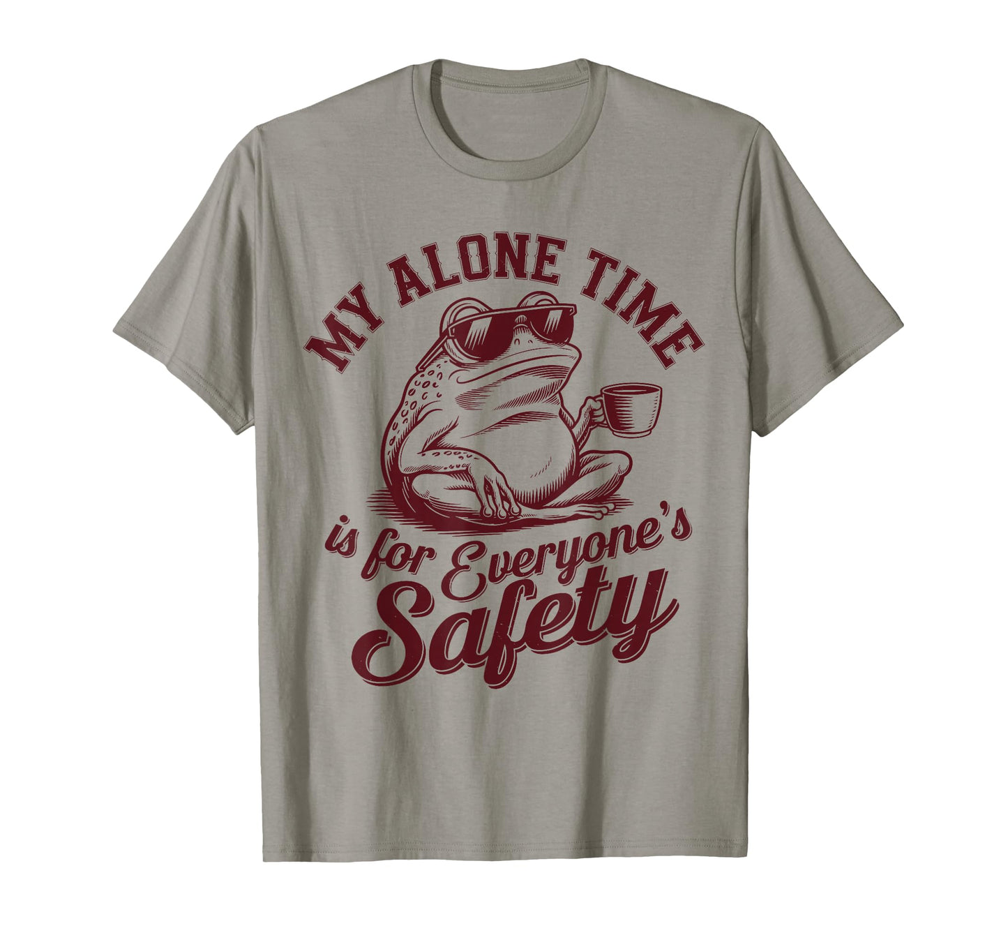 My Alone Time Is for Everyone’s Safety Funny Sarcastic Frog T-Shirt