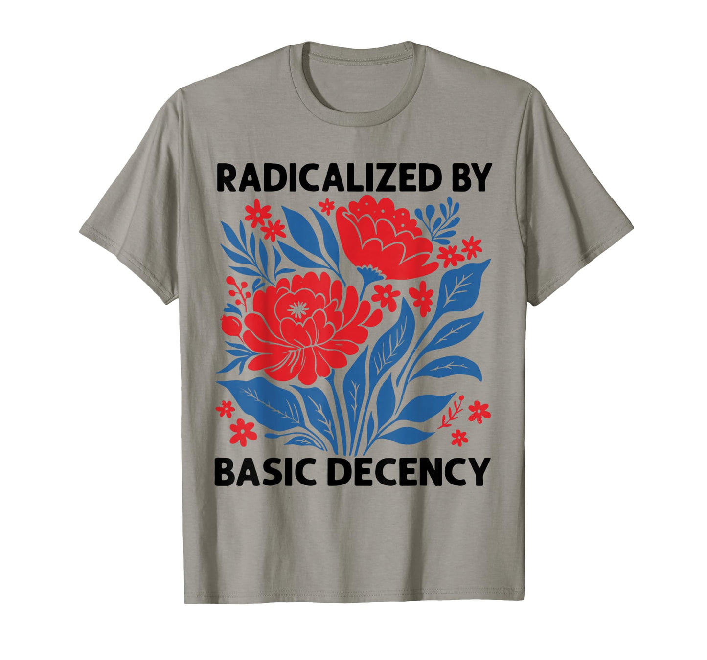 Radicalized By Basic Decency Floral Womens T-Shirt