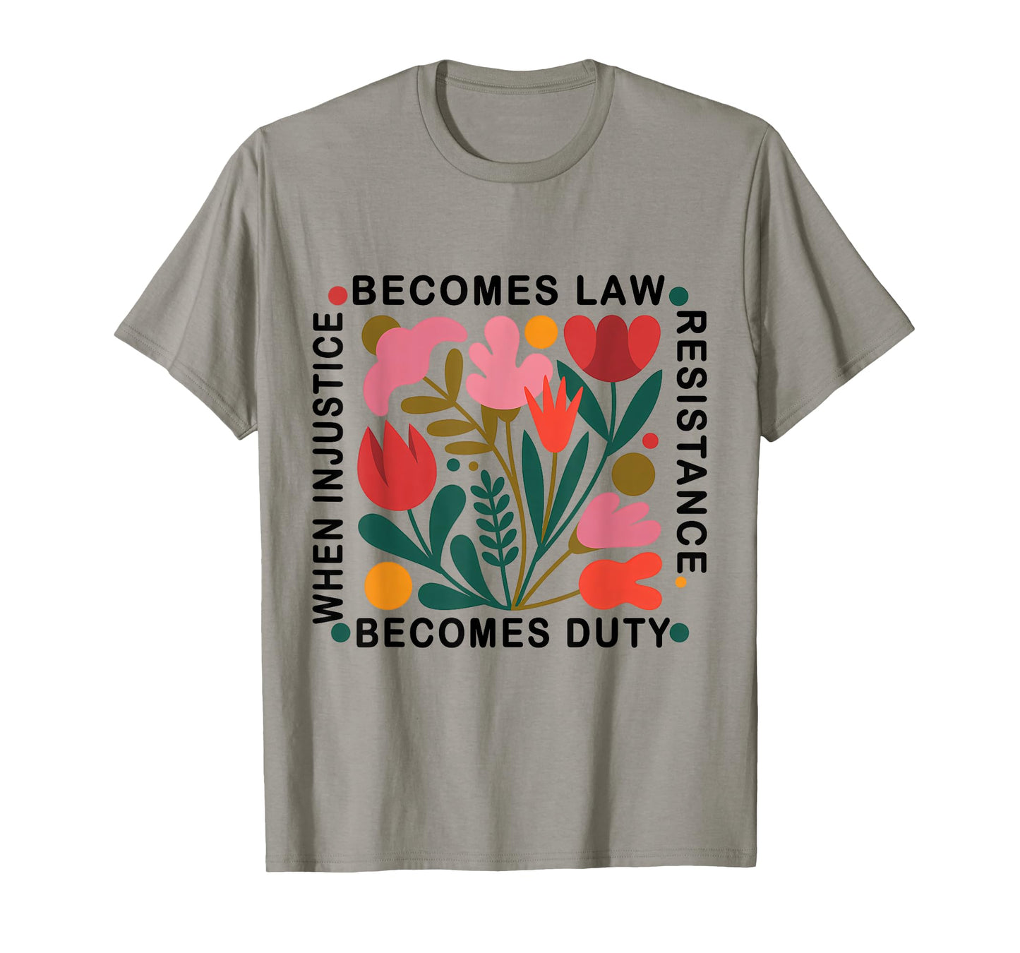 When Injustice Becomes Law Resistance Becomes Duty T-Shirt