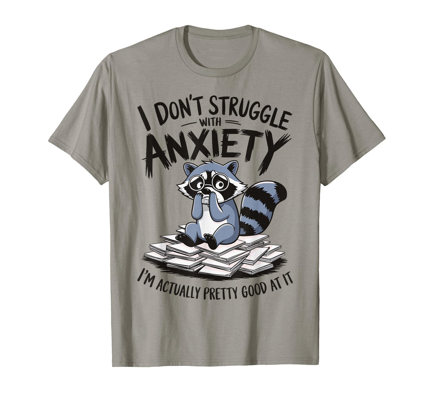 I Don't Struggle With Anxiety I'm Actually Pretty Good At It T-Shirt