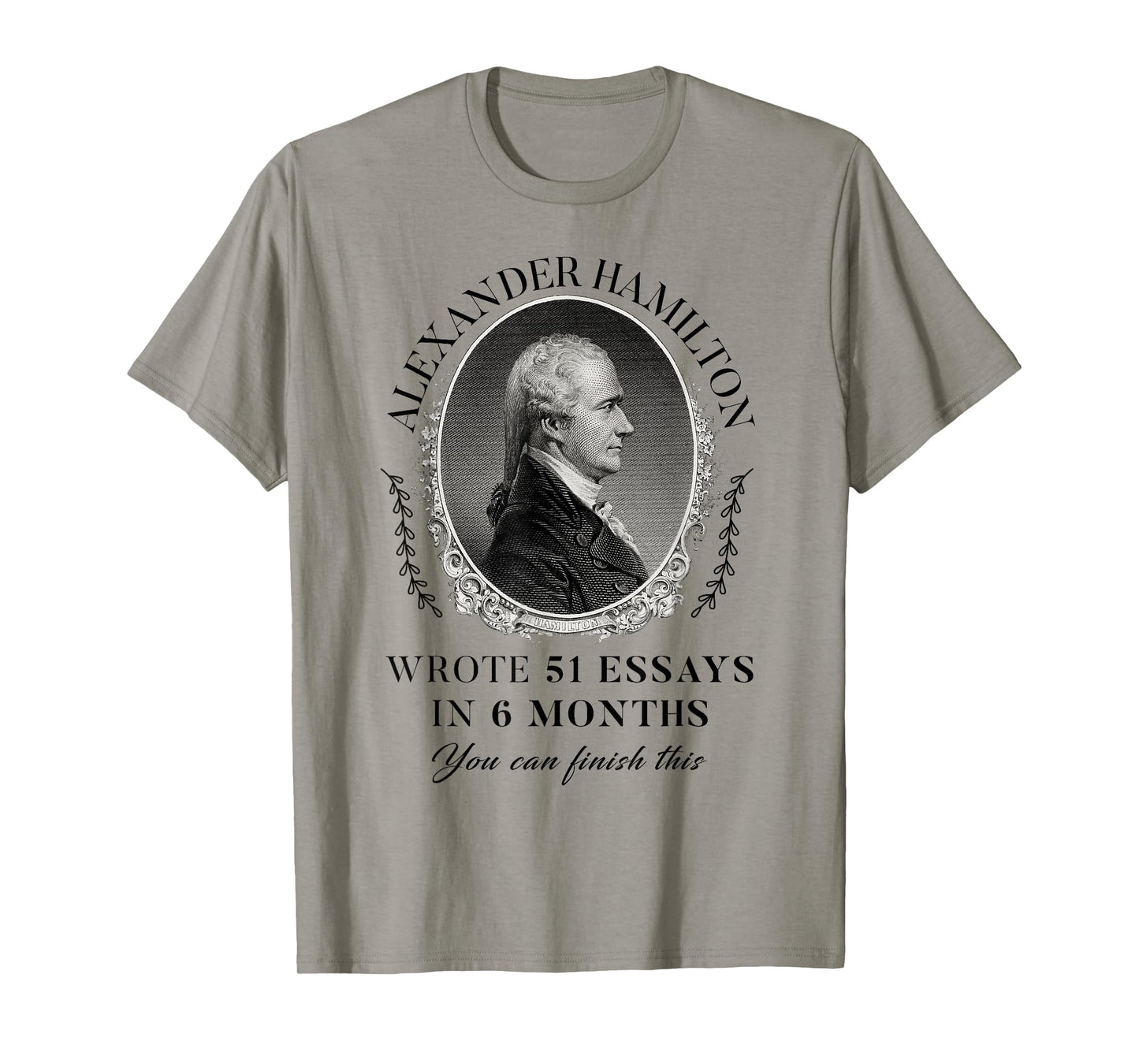 Alexander Hamilton Wrote 51 Essays In 6 Months Vintage Quote T-Shirt