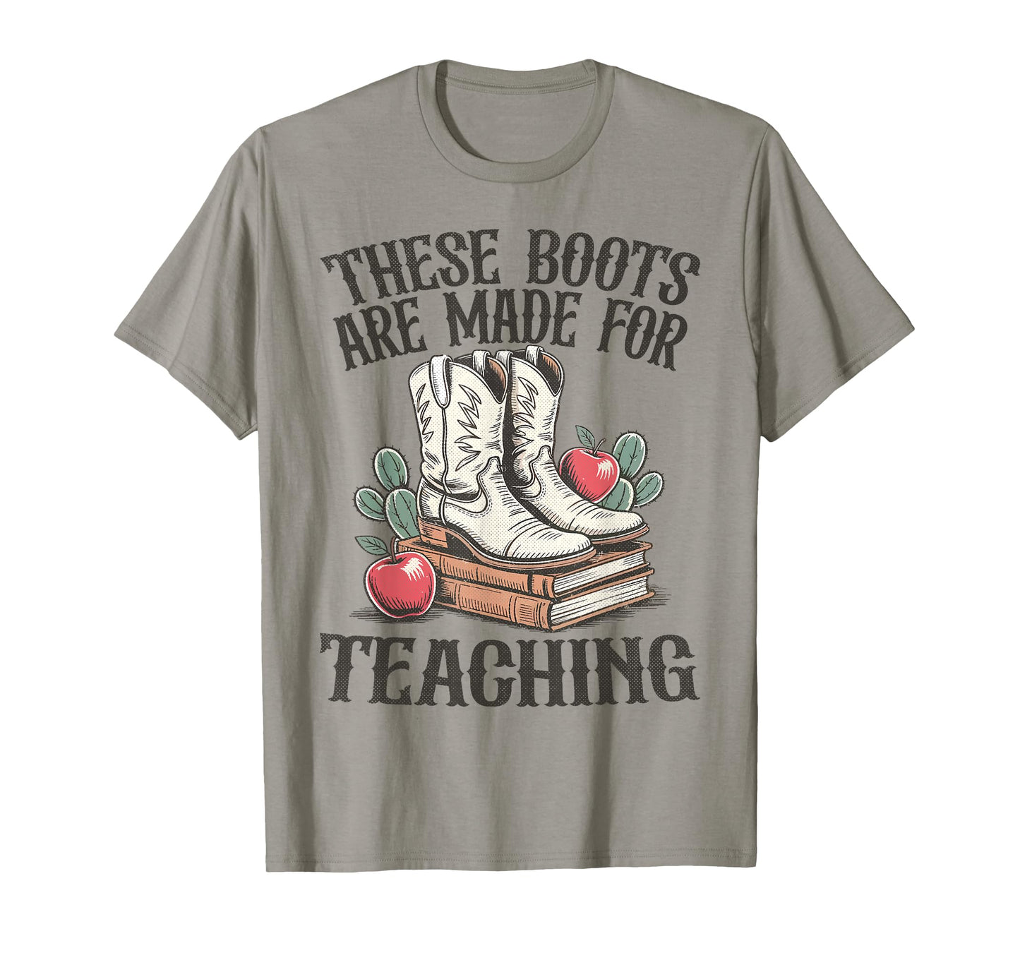 These Boots Are Made For Teaching Western Cowgirl Teacher T-Shirt