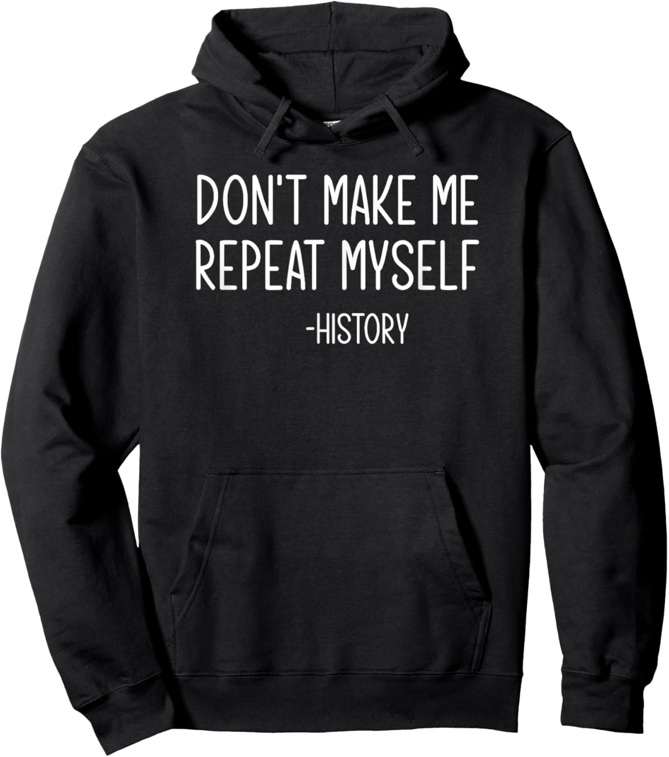 Don't Make Me Repeat Myself -History, Funny, Sarcastic Hoodie - Hoodie | Black