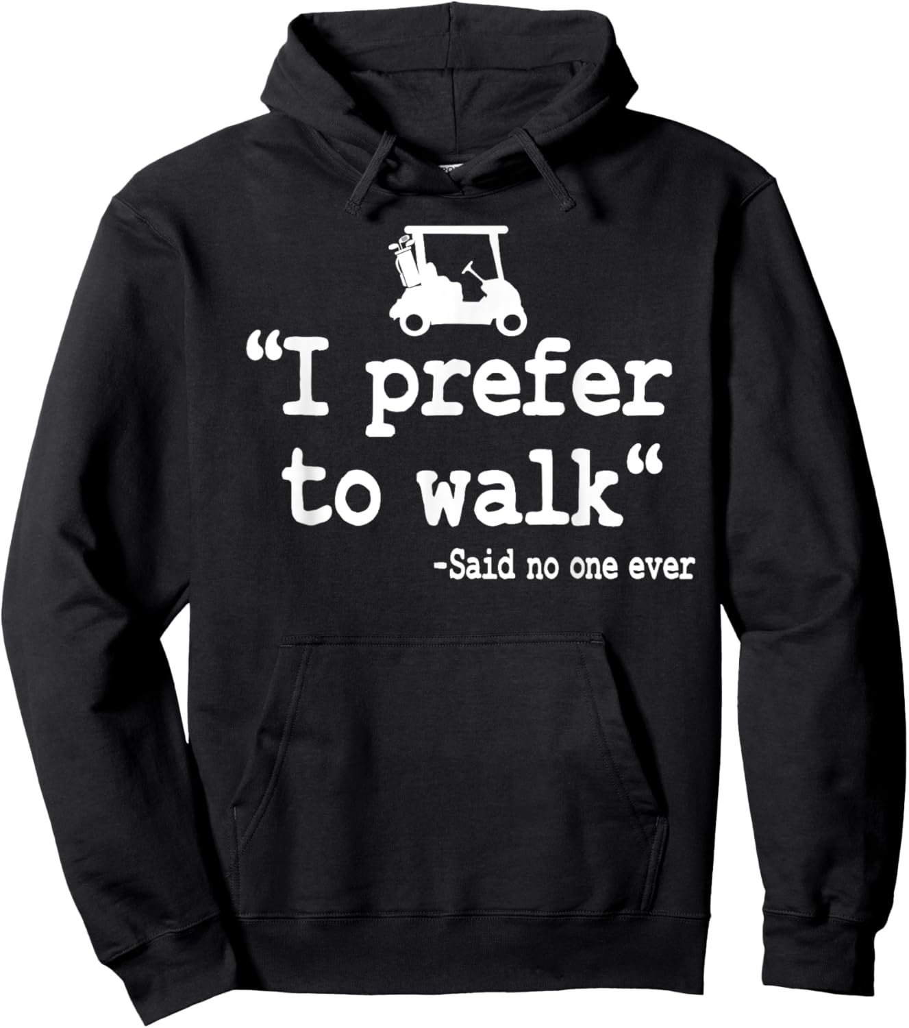 I Prefer To Walk Quote Golf Cart Driving Humor Funny Golfing Hoodie - Hoodie | Black