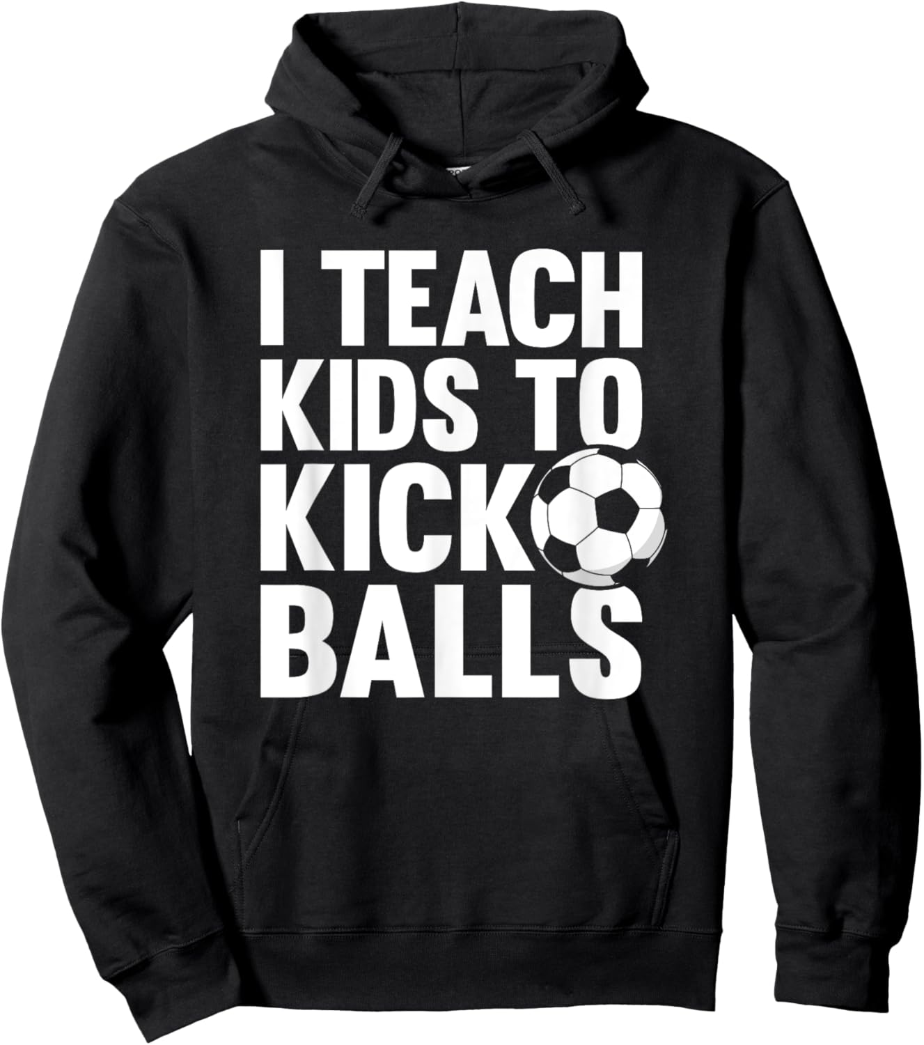 I Teach Kids To Kick Balls Funny Soccer Football Coach Hoodie - Hoodie | Black