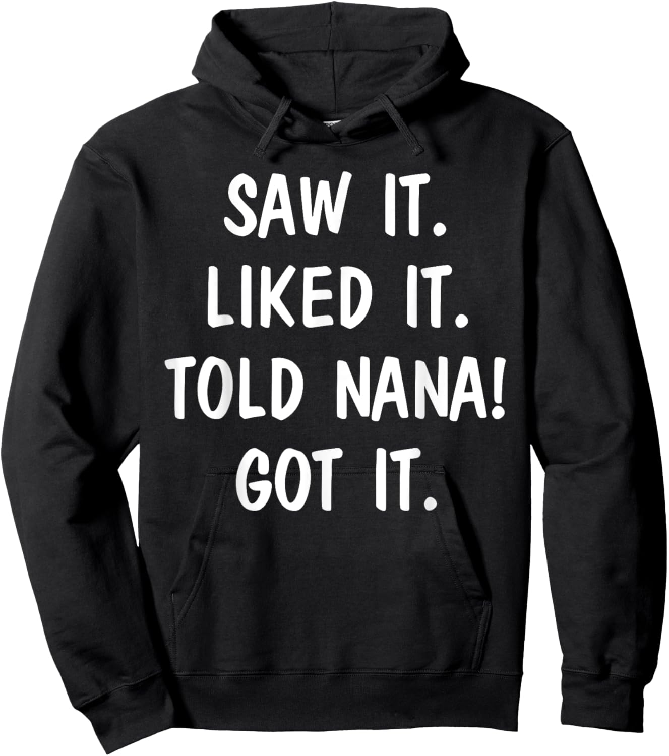 Saw It Liked It Told Nana Got It Hoodie - Hoodie | Black