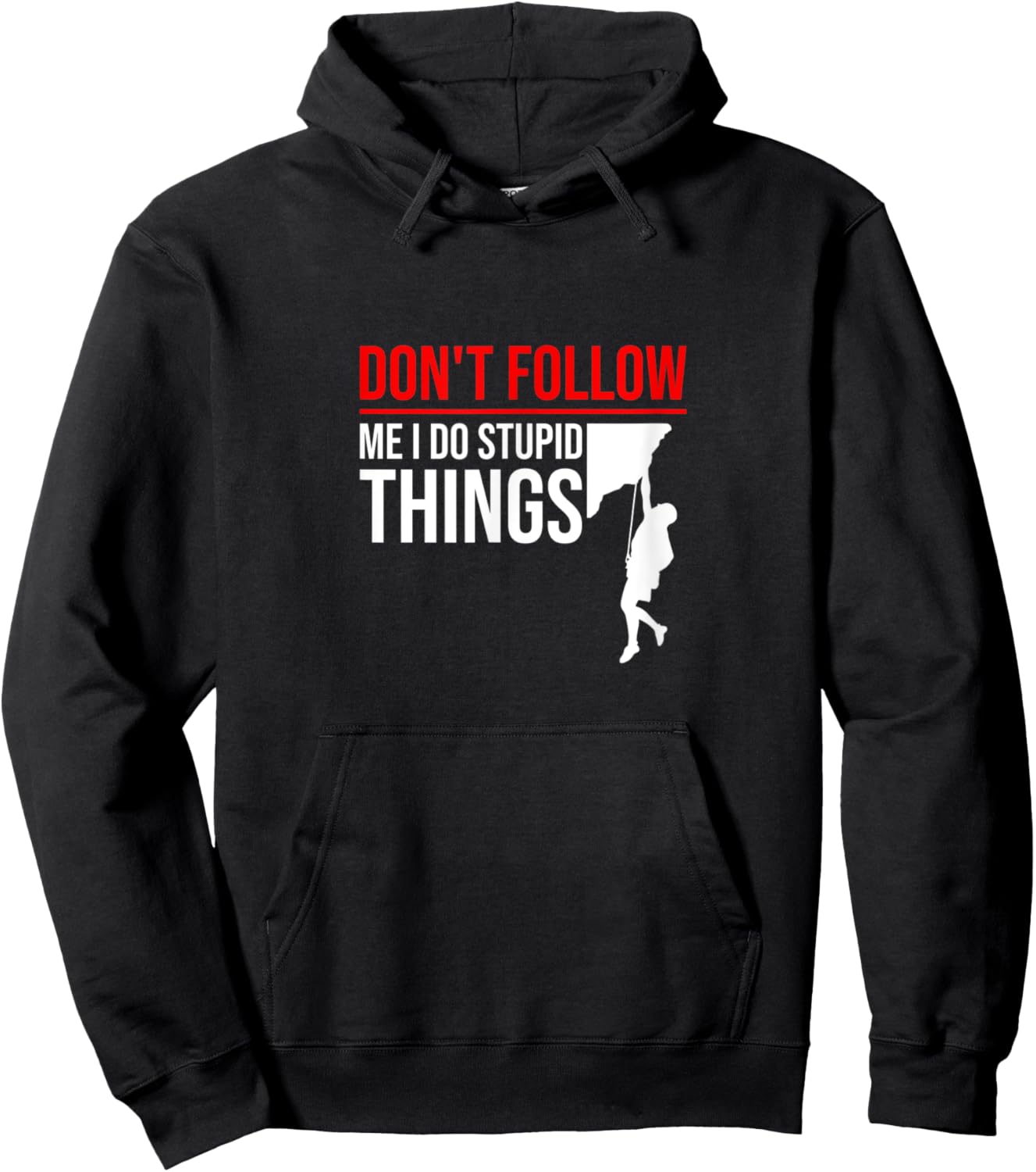 Don't Follow Me I Do Stupid Things Funny Climber Rock Climb Hoodie - Hoodie | Black