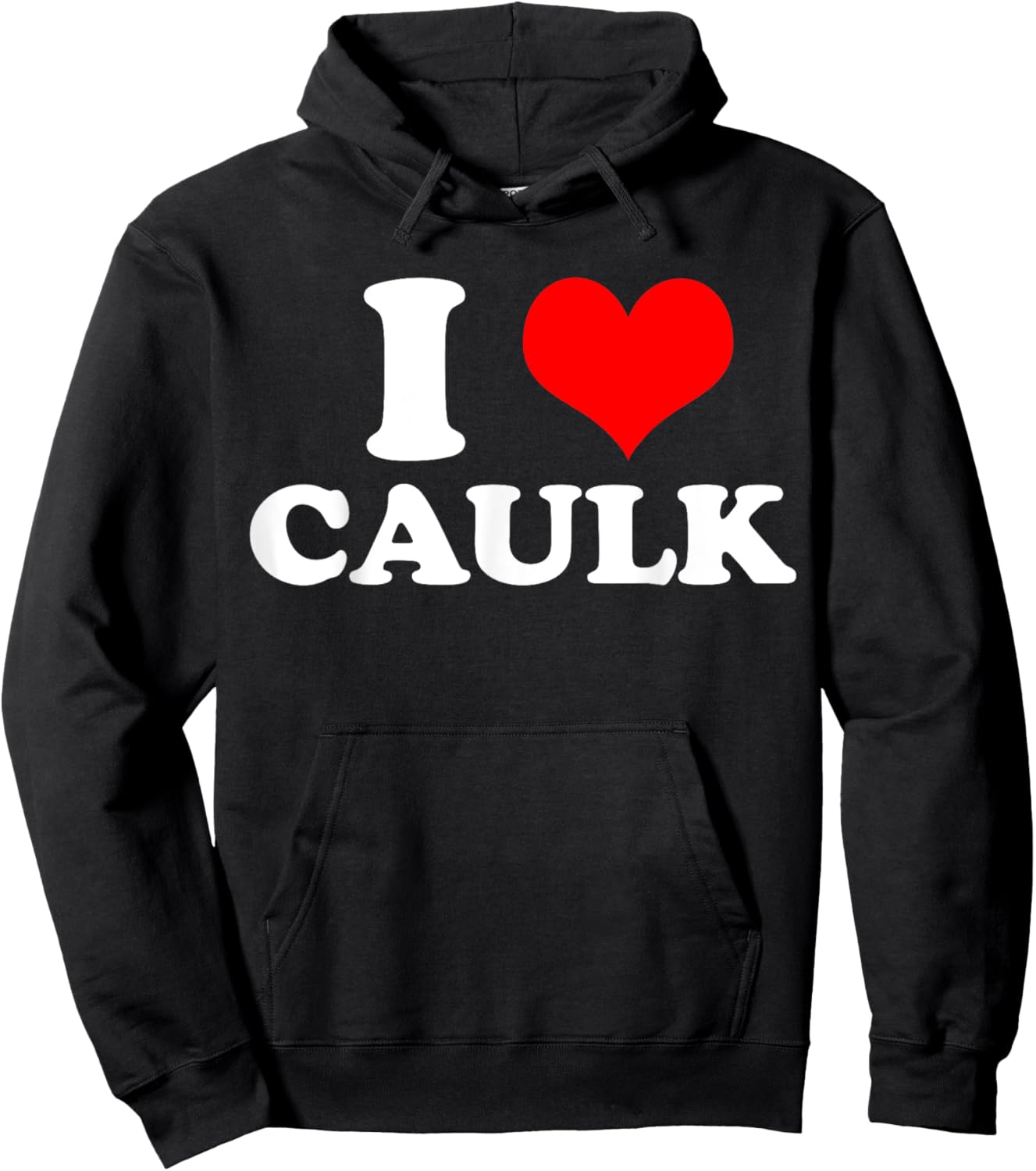 Funny I love (Heart) Caulk Handyman Handywoman Gag Meme Hoodie - Hoodie | Black