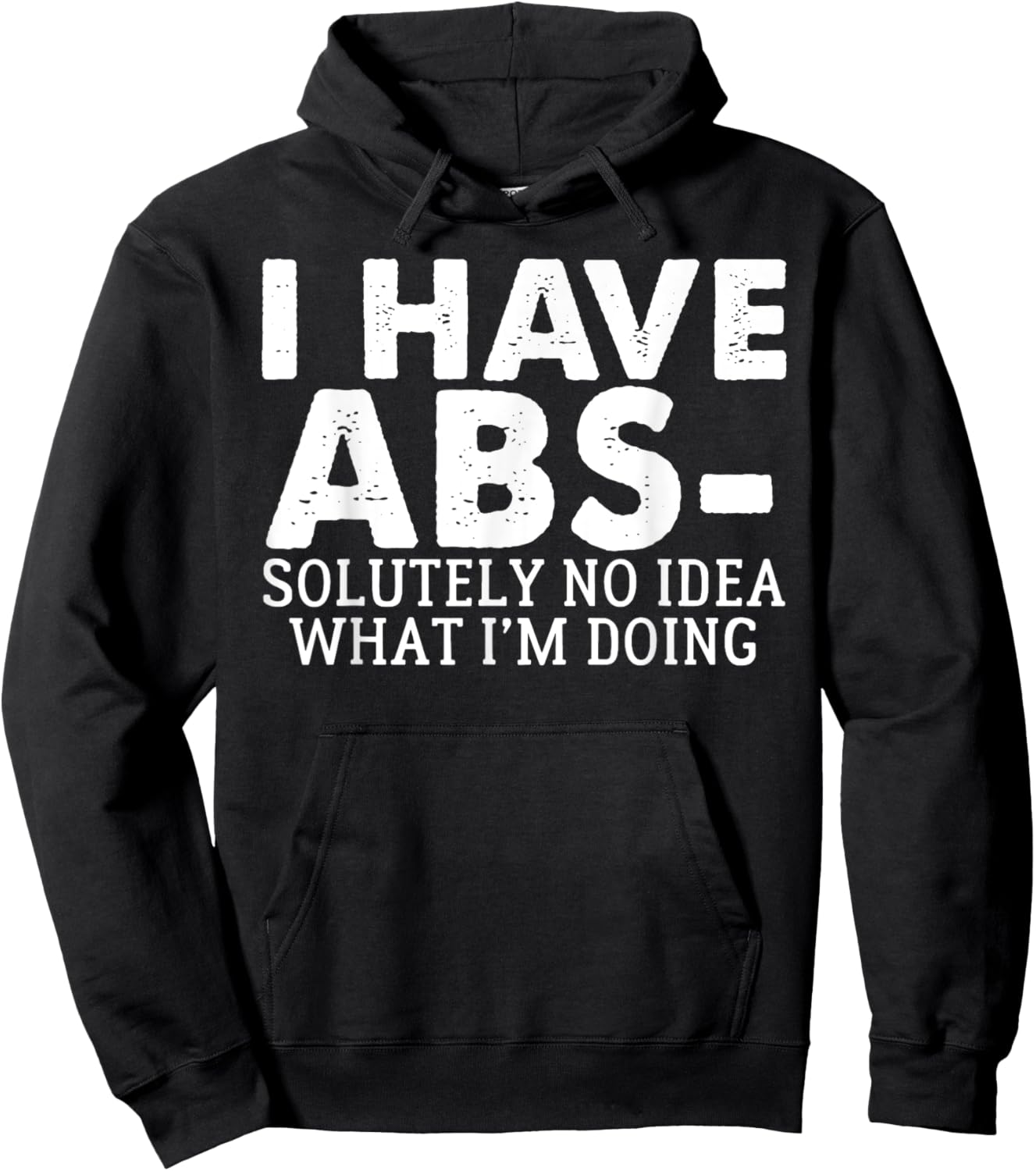 I Have Abs-solutely No Idea what i'm doing funny saying Hoodie - Hoodie | Black