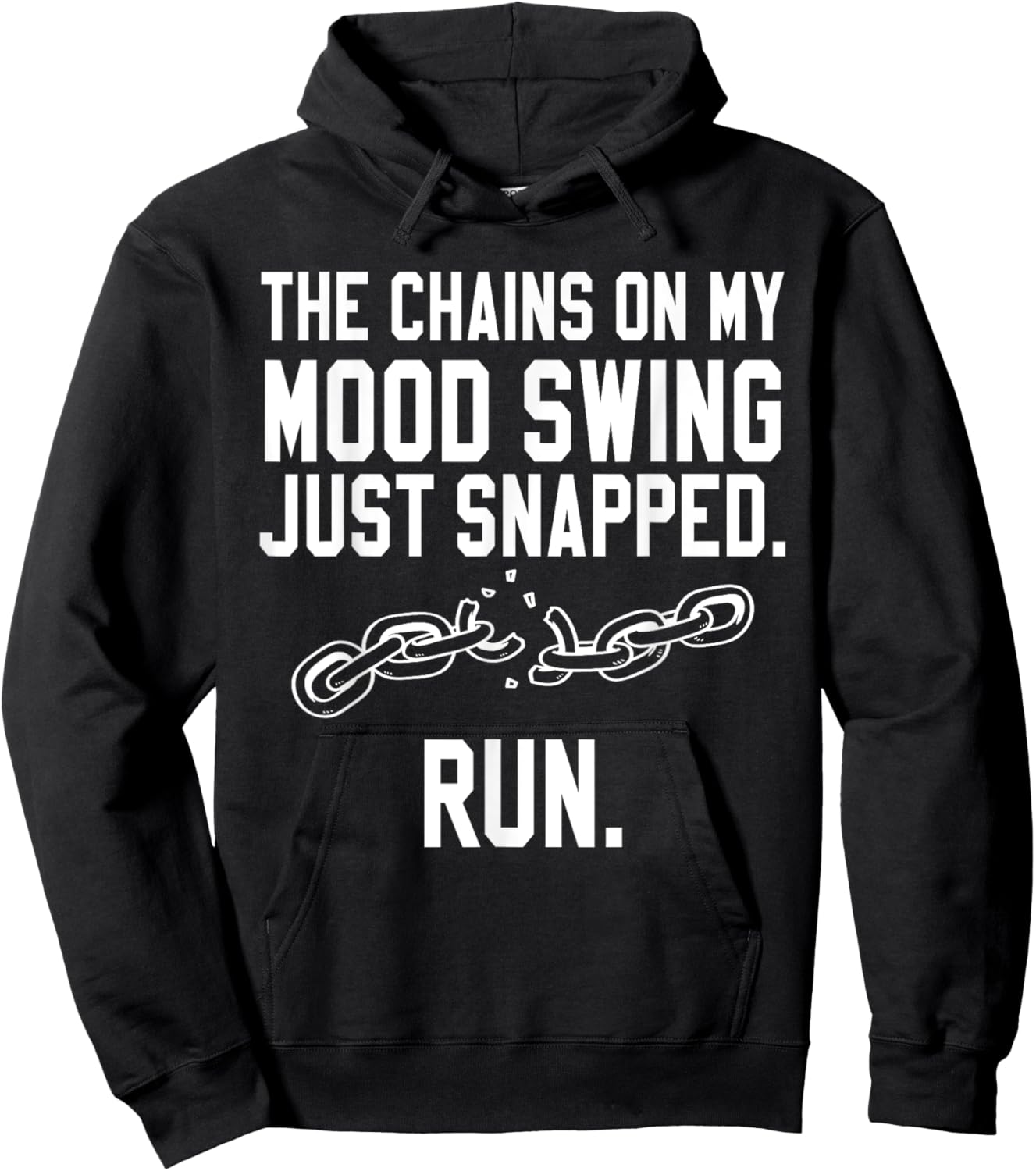 Funny Quotes The Chains on my Mood Swing just Snapped RUN Hoodie - Hoodie | Black