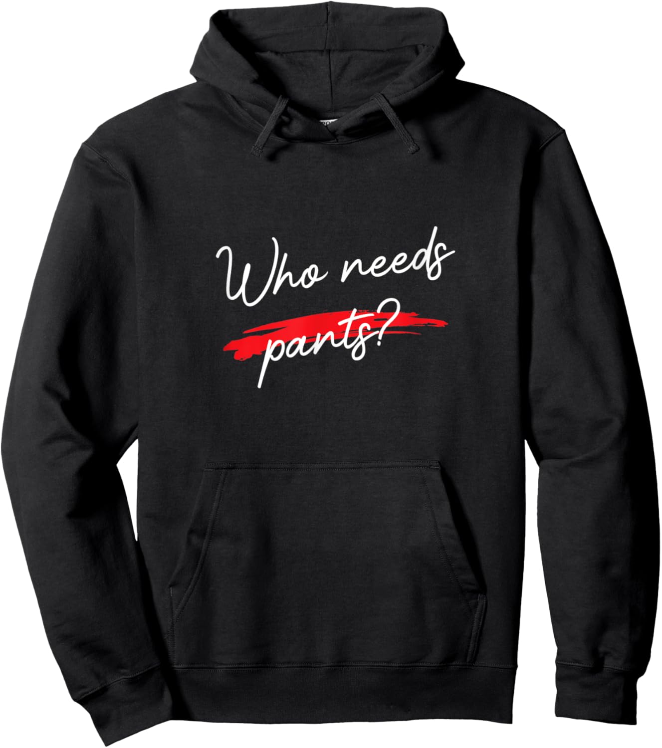 Who Needs Pants? Funny Script Simple Graphic Hoodie - Hoodie | Black