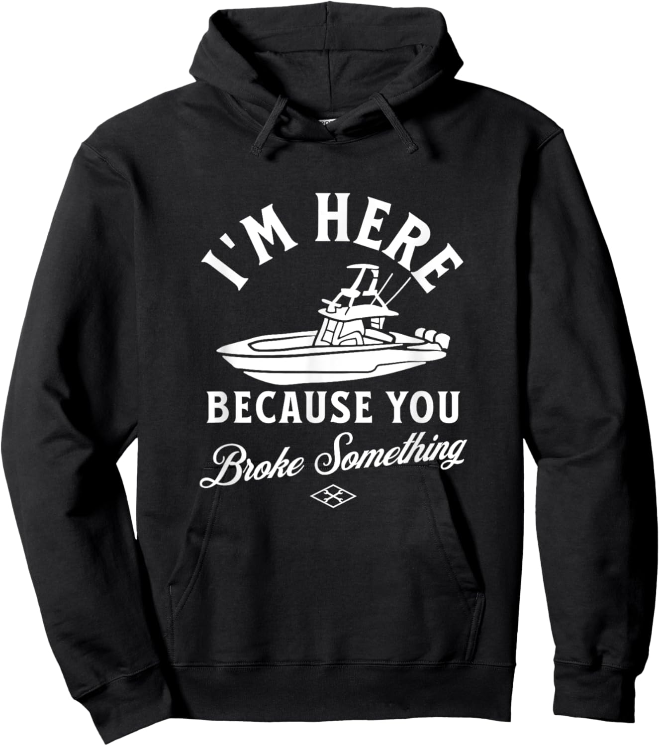 Funny Boat Mechanic I'm Here Because You Broke Something Hoodie - Hoodie | Black