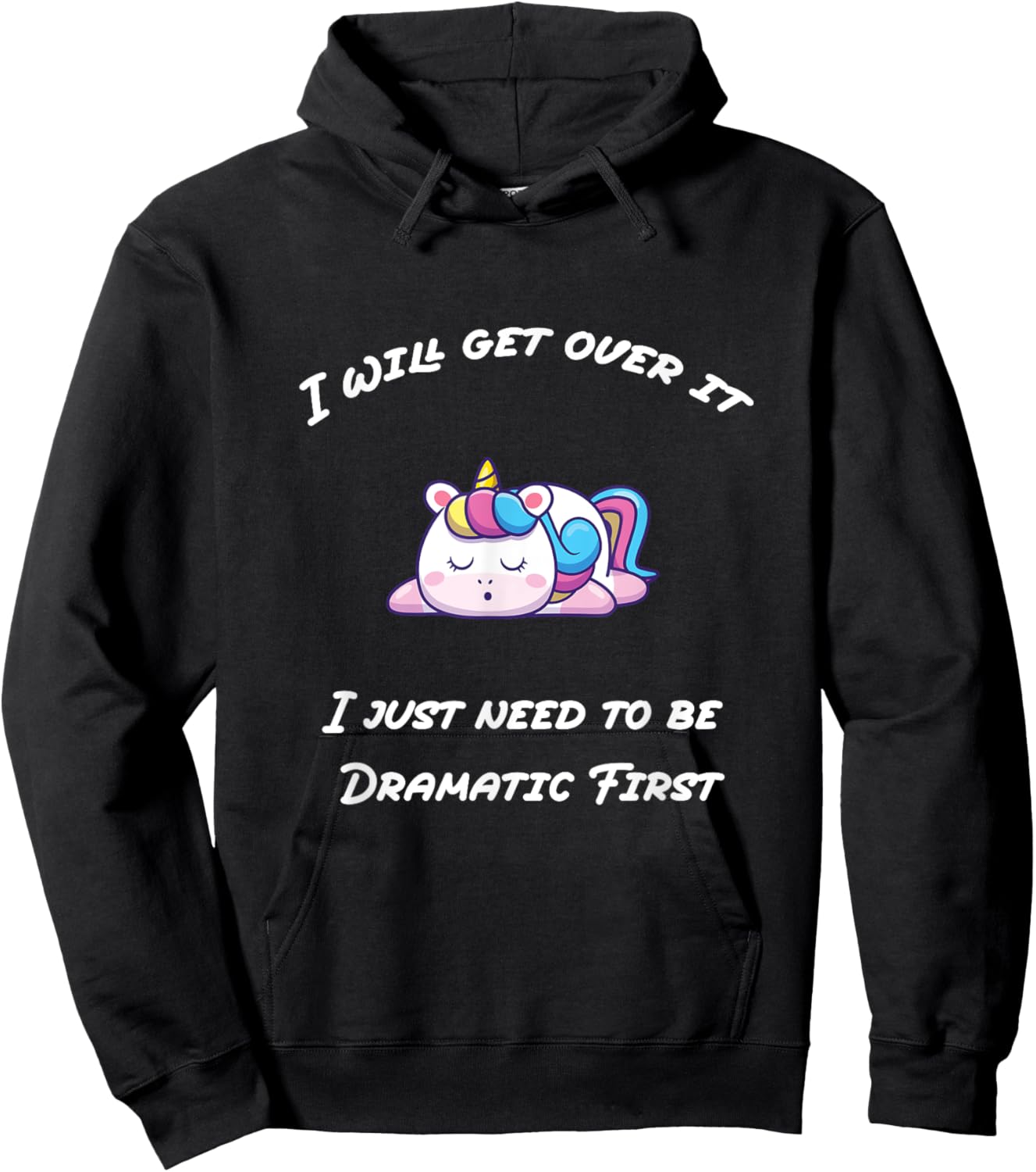Funny I'll Get Over It I Just Need To Be Dramatic First Hoodie - Hoodie | Black