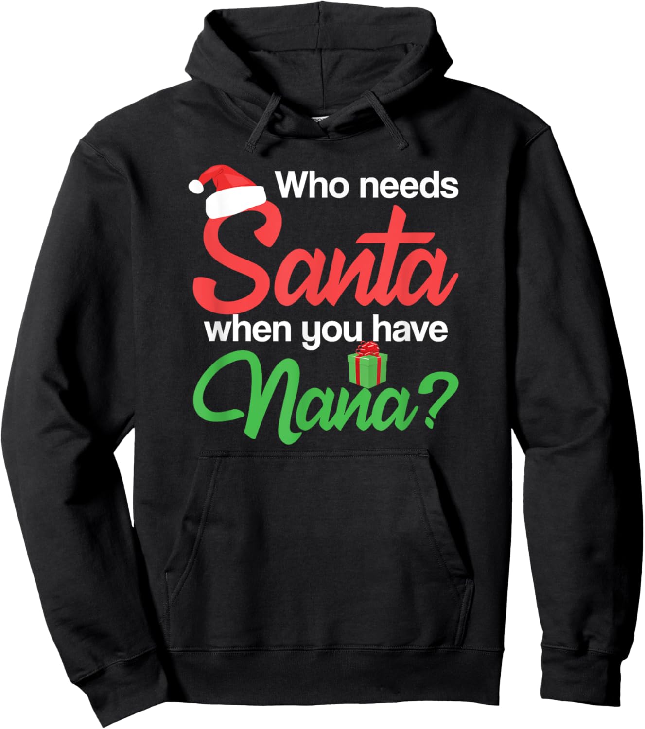 Christmas Claus Xmas Who Needs Santa When You Have Nana Hoodie - Hoodie | Black