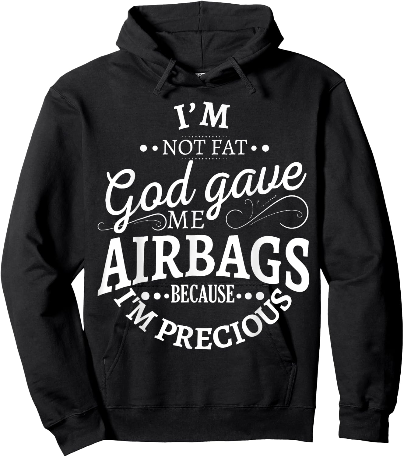 I'm not fat god gave me airbags because I'm precious Hoodie - Hoodie | Black