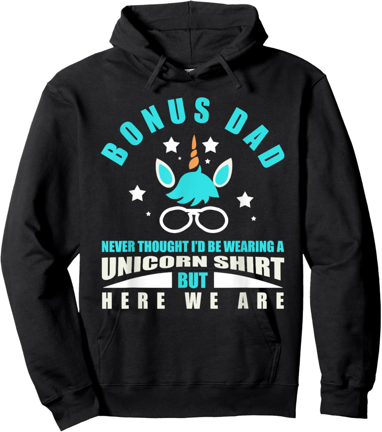 Bonus Dad: Funny Unicorn - Never Thought I'd Be Wearing Hoodie - Hoodie | Black