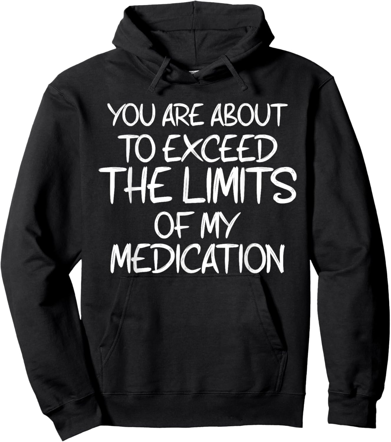 You Are About To Exceed The Limits Of My Medication Humor Hoodie - Hoodie | Black