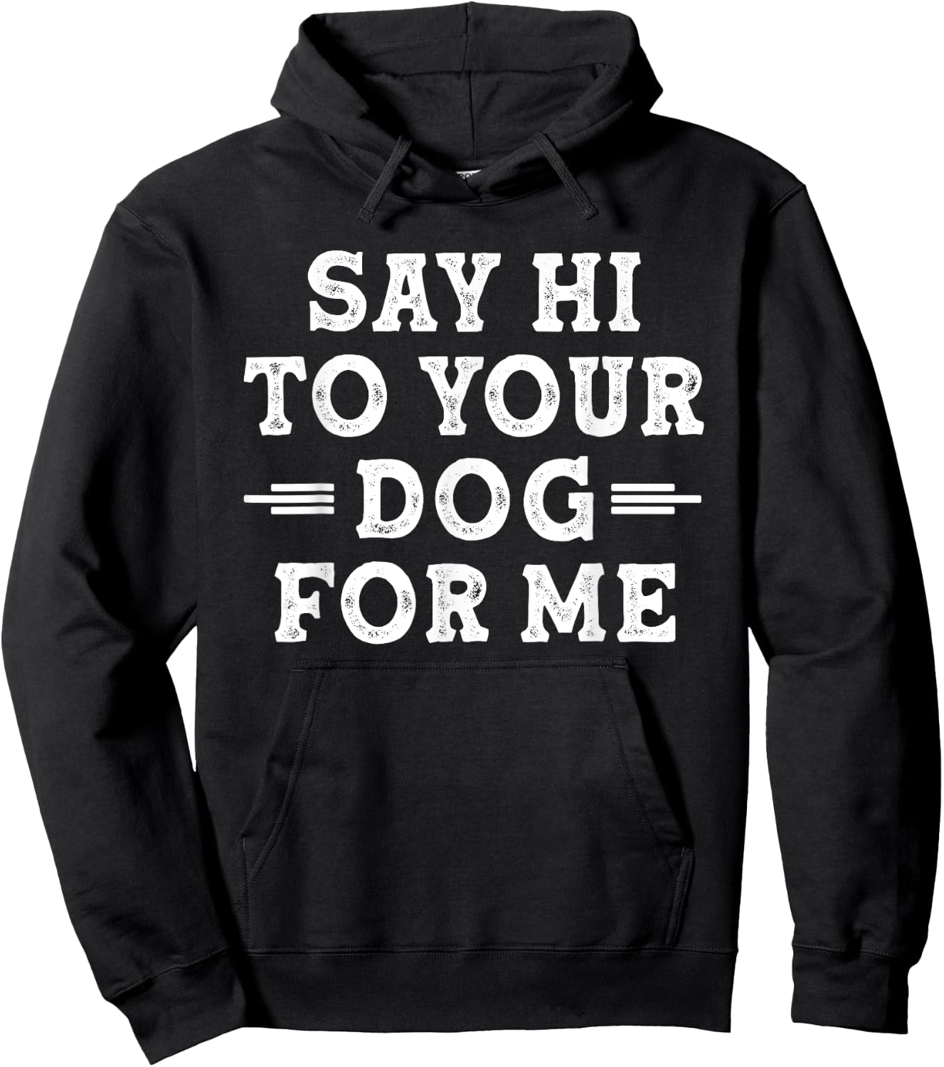Say Hi to Your Dog for Me Dog Dad Dog Mom Funny Dog Lover Hoodie - Hoodie | Black