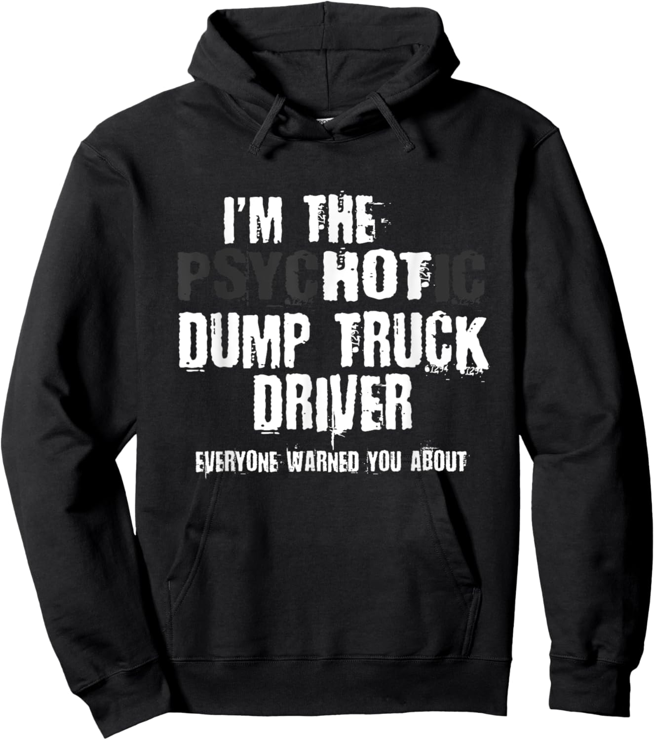 I'm The Hot Psychotic Dump Truck Driver Warning You Funny Hoodie - Hoodie | Black