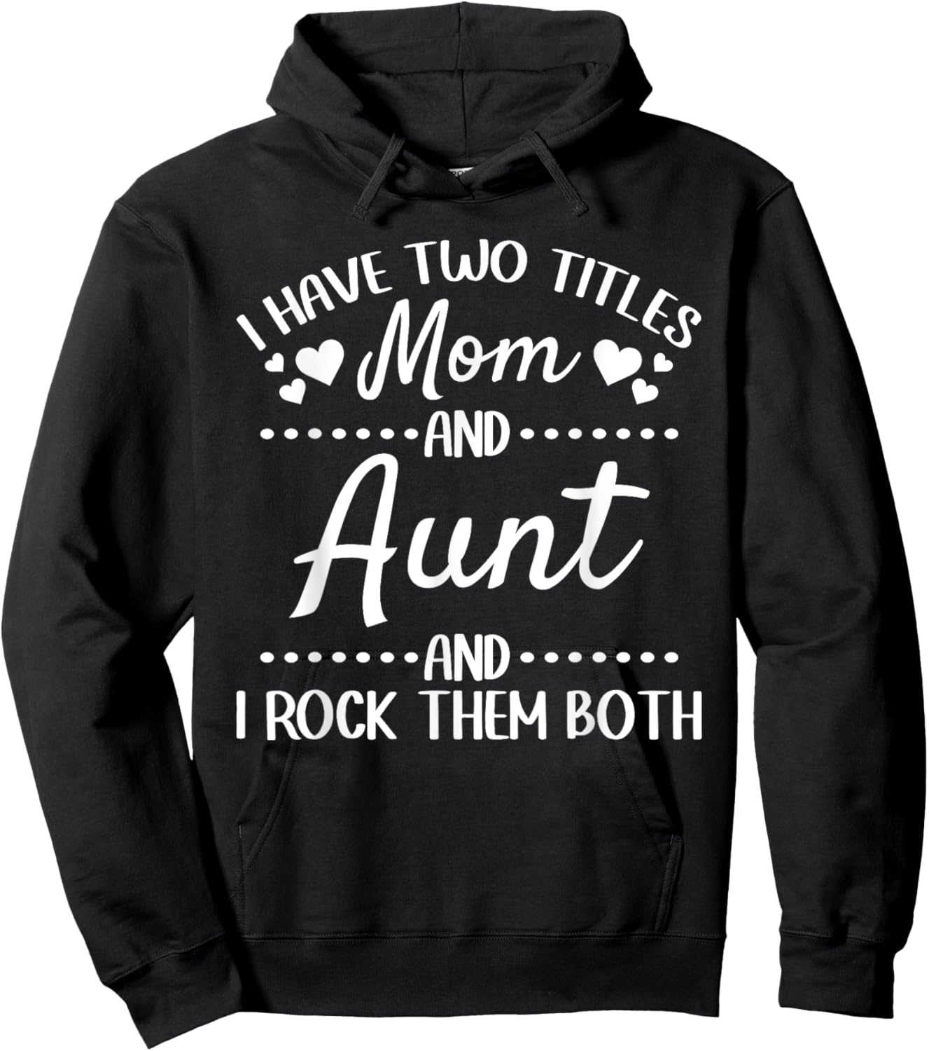 I Have Two Titles Mom And Aunt And I Rock Them Both - Aunt Hoodie - Hoodie | Black