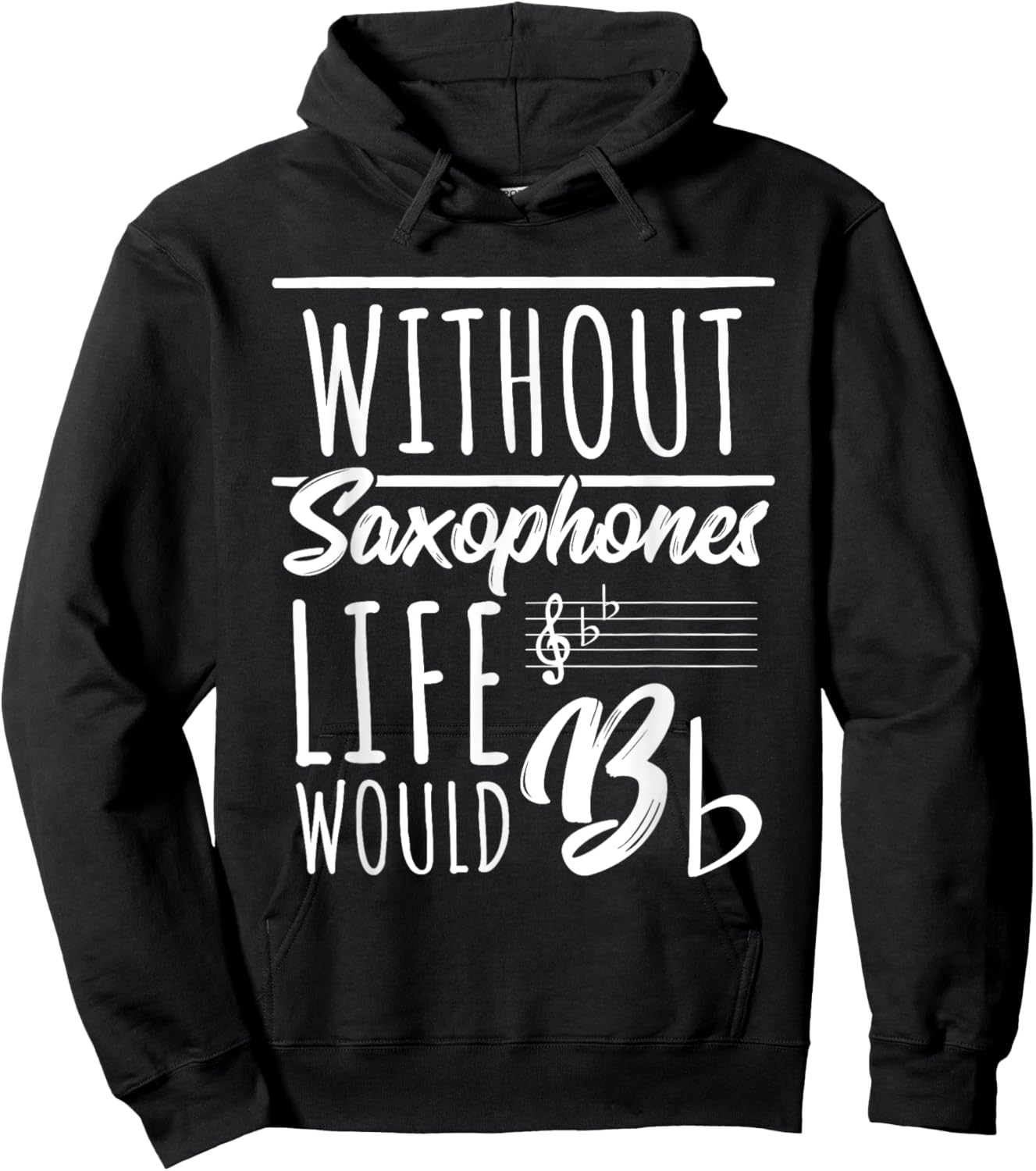 Without Saxophones Life Would Be b I Sax Saxist Saxophone Hoodie - Hoodie | Black