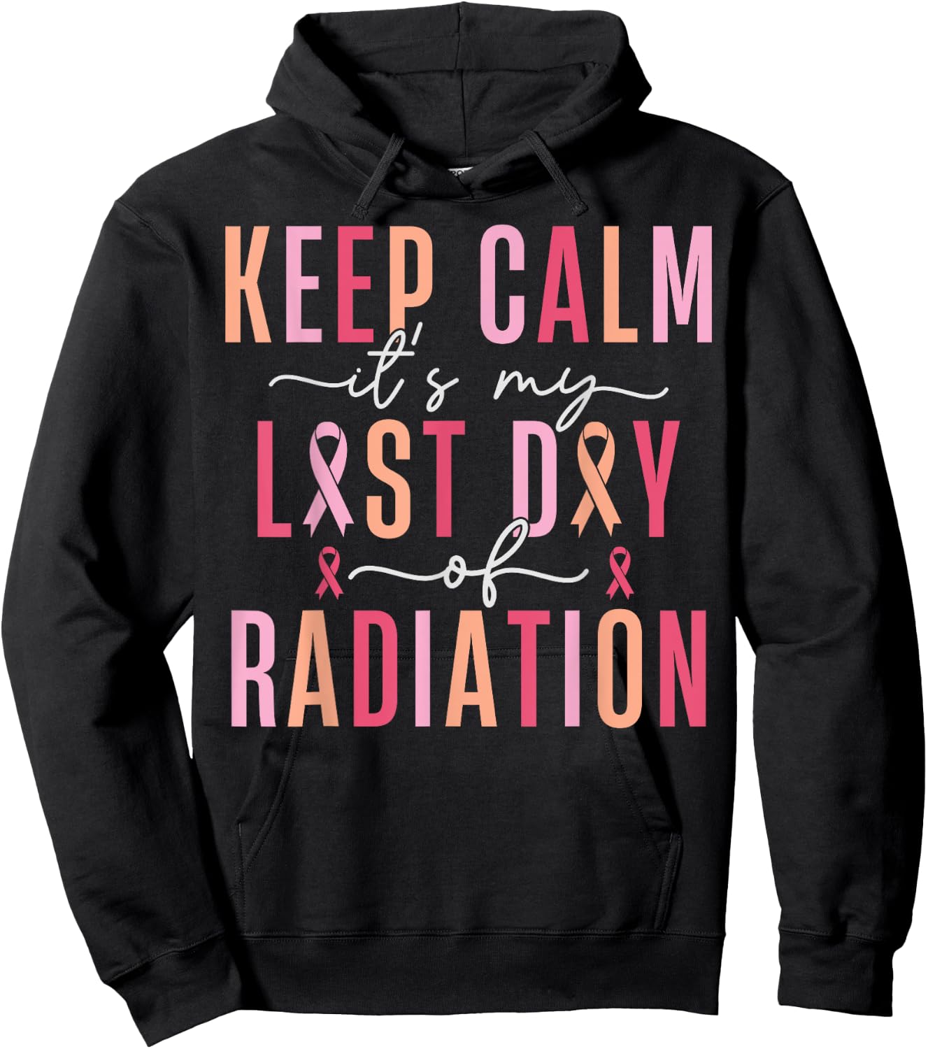 Keep Calm It's My Last Day Of Radiation Therapy Treatment Hoodie - Hoodie | Black
